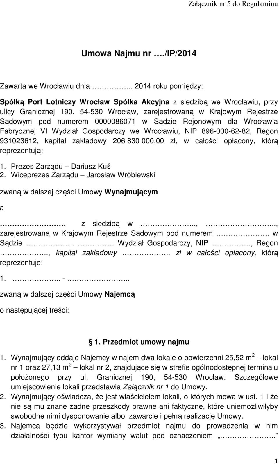 0000086071 w Sądzie Rejonowym dla Wrocławia Fabrycznej VI Wydział Gospodarczy we Wrocławiu, NIP 896-000-62-82, Regon 931023612, kapitał zakładowy 206 830 000,00 zł, w całości opłacony, którą