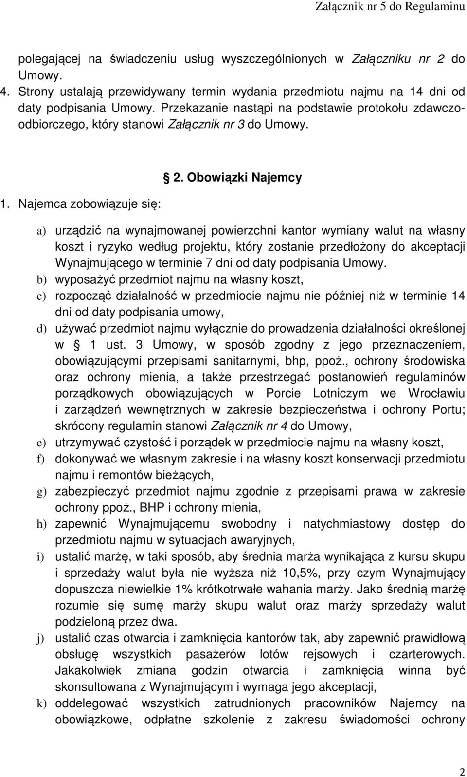 Obowiązki Najemcy a) urządzić na wynajmowanej powierzchni kantor wymiany walut na własny koszt i ryzyko według projektu, który zostanie przedłożony do akceptacji Wynajmującego w terminie 7 dni od