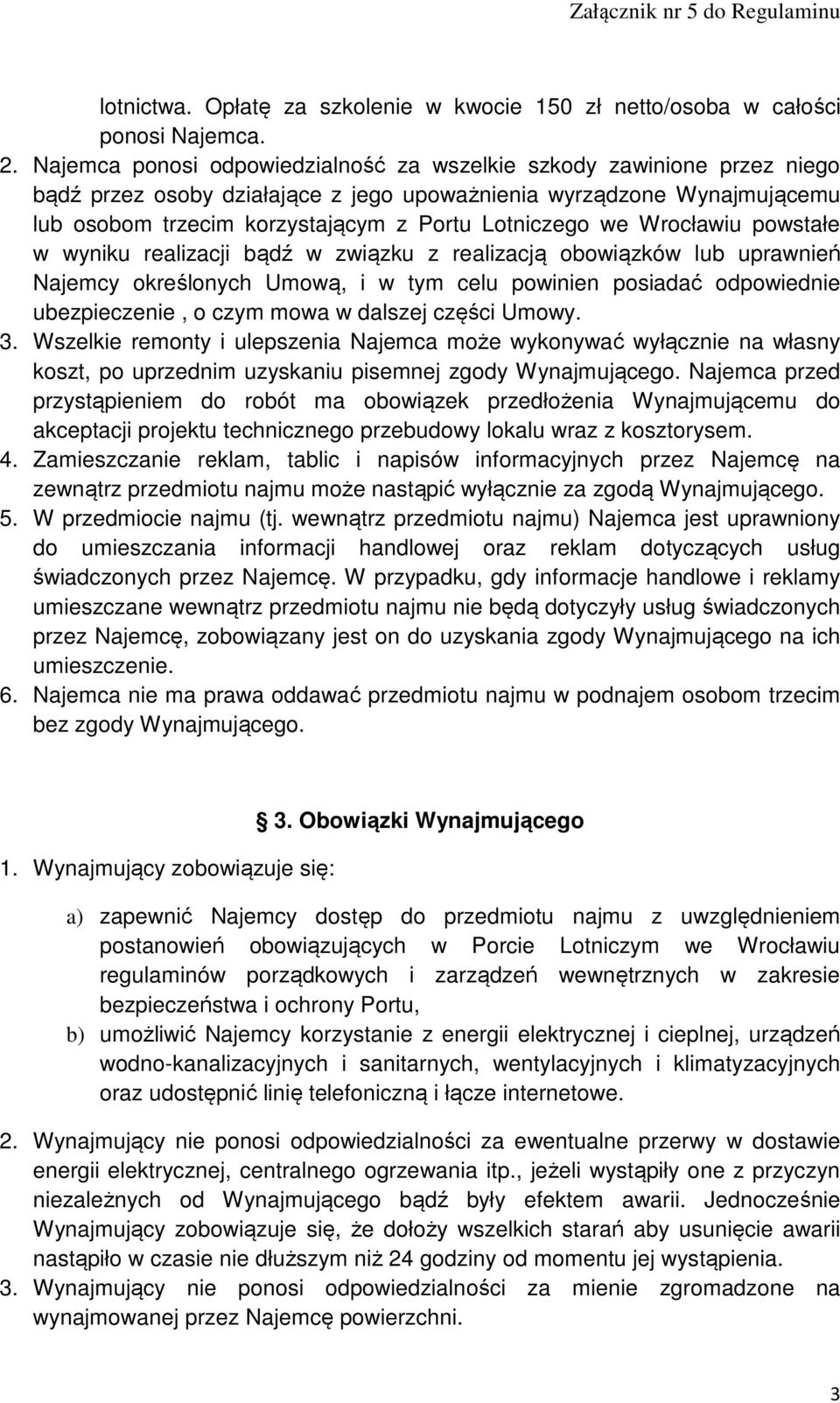 we Wrocławiu powstałe w wyniku realizacji bądź w związku z realizacją obowiązków lub uprawnień Najemcy określonych Umową, i w tym celu powinien posiadać odpowiednie ubezpieczenie, o czym mowa w