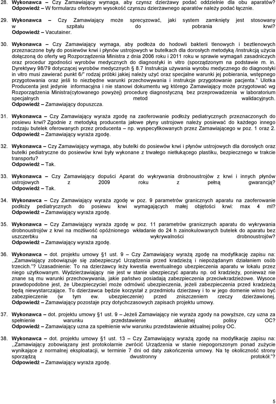 Wykonawca Czy Zamawiający wymaga, aby podłoŝa do hodowli bakterii tlenowych i beztlenowych przeznaczone były do posiewów krwi i płynów ustrojowych w butelkach dla dorosłych metodyką /instrukcją