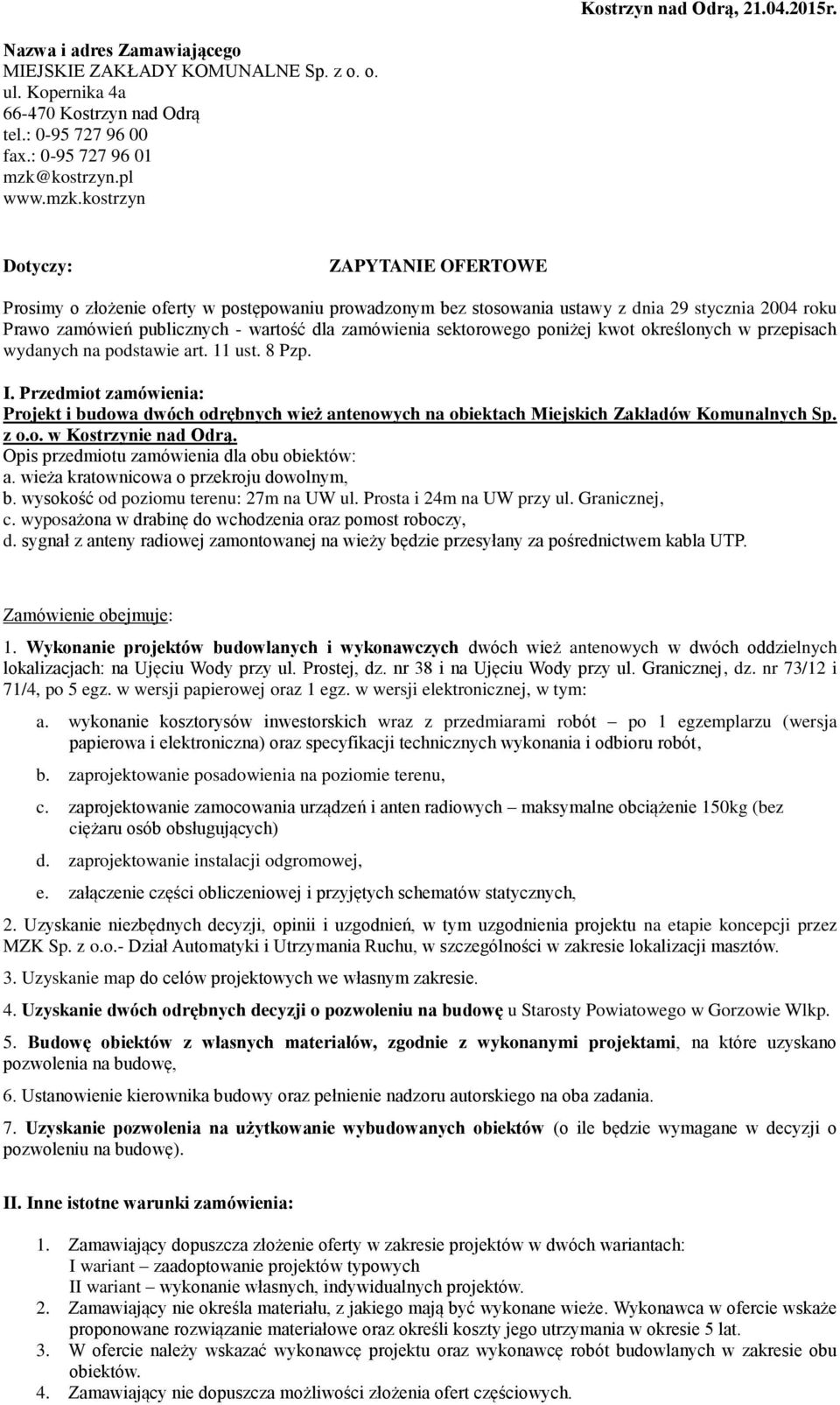 kostrzyn Dotyczy: ZAPYTANIE OFERTOWE Prosimy o złożenie oferty w postępowaniu prowadzonym bez stosowania ustawy z dnia 29 stycznia 2004 roku Prawo zamówień publicznych - wartość dla zamówienia