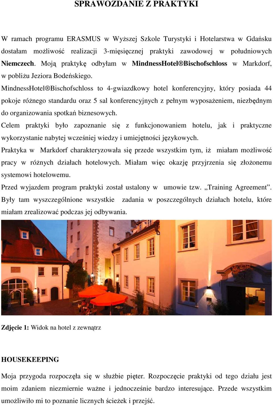 MindnessHotel Bischofschloss to 4-gwiazdkowy hotel konferencyjny, który posiada 44 pokoje różnego standardu oraz 5 sal konferencyjnych z pełnym wyposażeniem, niezbędnym do organizowania spotkań