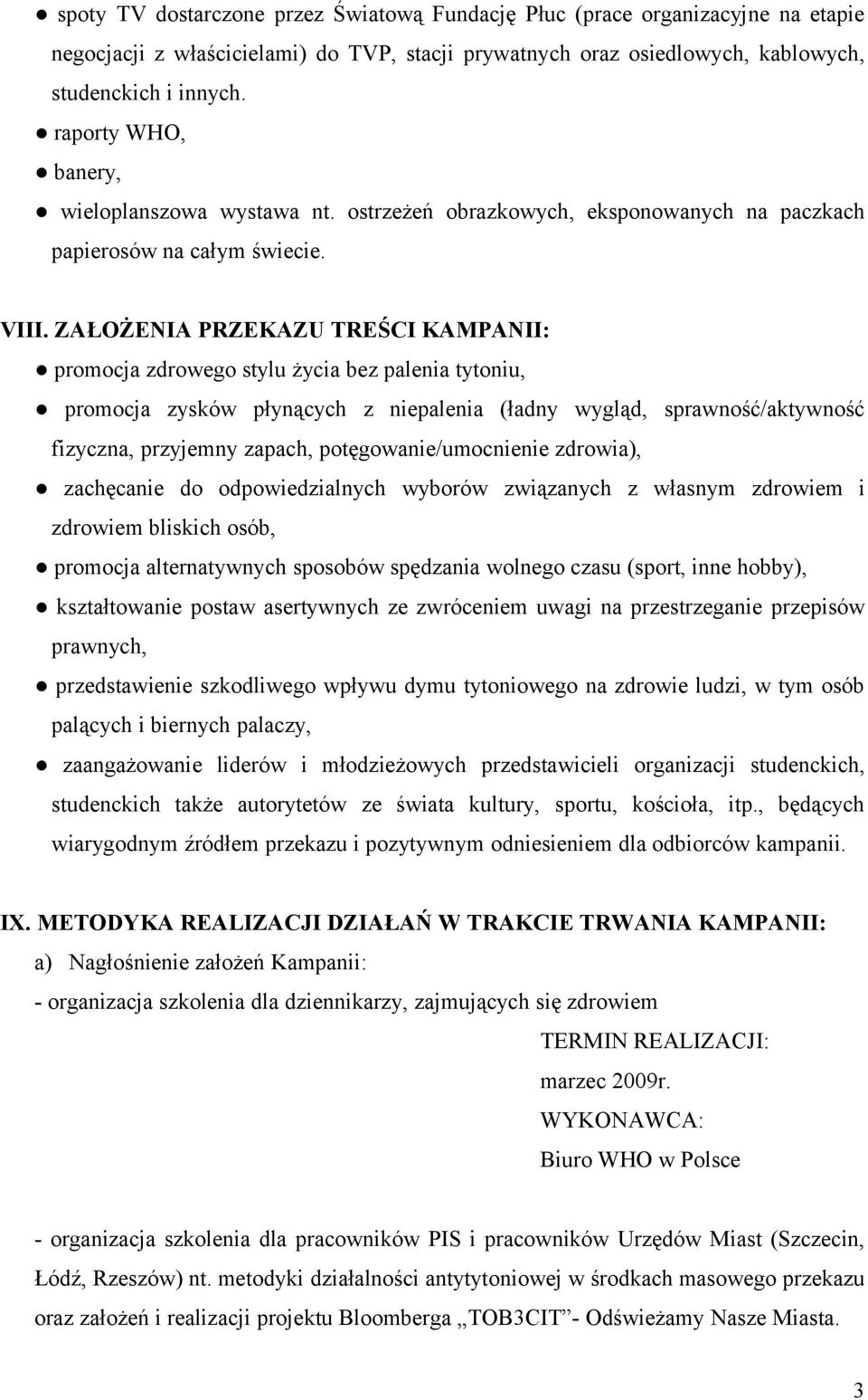 ZAŁOŻENIA PRZEKAZU TREŚCI KAMPANII: promocja zdrowego stylu życia bez palenia tytoniu, promocja zysków płynących z niepalenia (ładny wygląd, sprawność/aktywność fizyczna, przyjemny zapach,