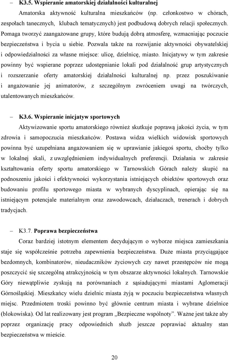 Pomaga tworzyć zaangażowane grupy, które budują dobrą atmosferę, wzmacniając poczucie bezpieczeństwa i bycia u siebie.