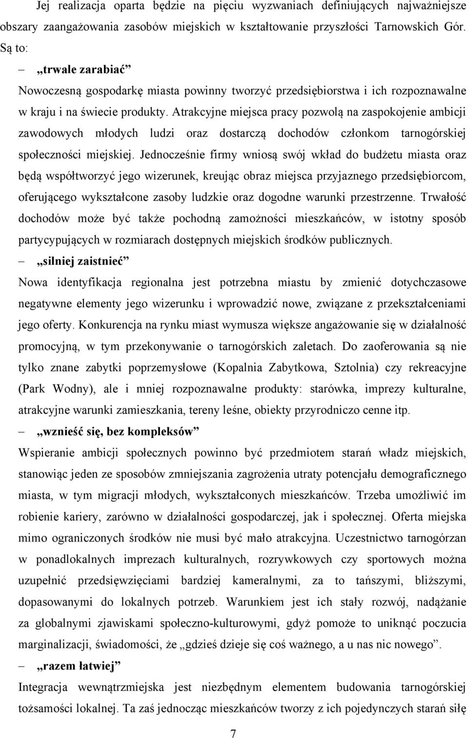 Atrakcyjne miejsca pracy pozwolą na zaspokojenie ambicji zawodowych młodych ludzi oraz dostarczą dochodów członkom tarnogórskiej społeczności miejskiej.