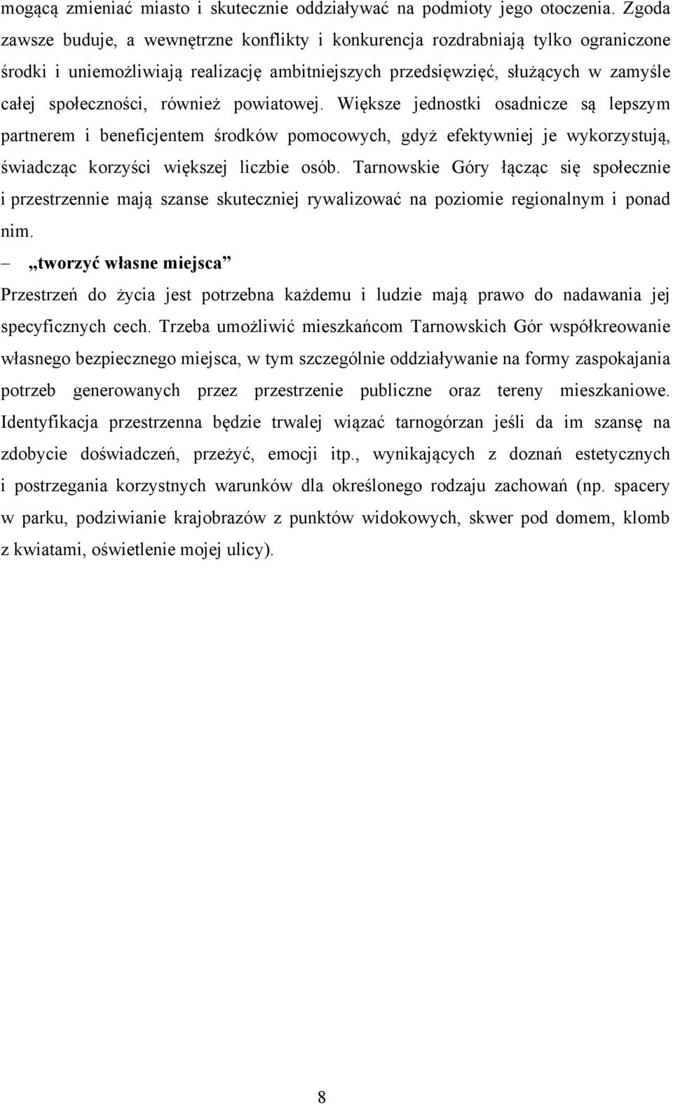 również powiatowej. Większe jednostki osadnicze są lepszym partnerem i beneficjentem środków pomocowych, gdyż efektywniej je wykorzystują, świadcząc korzyści większej liczbie osób.