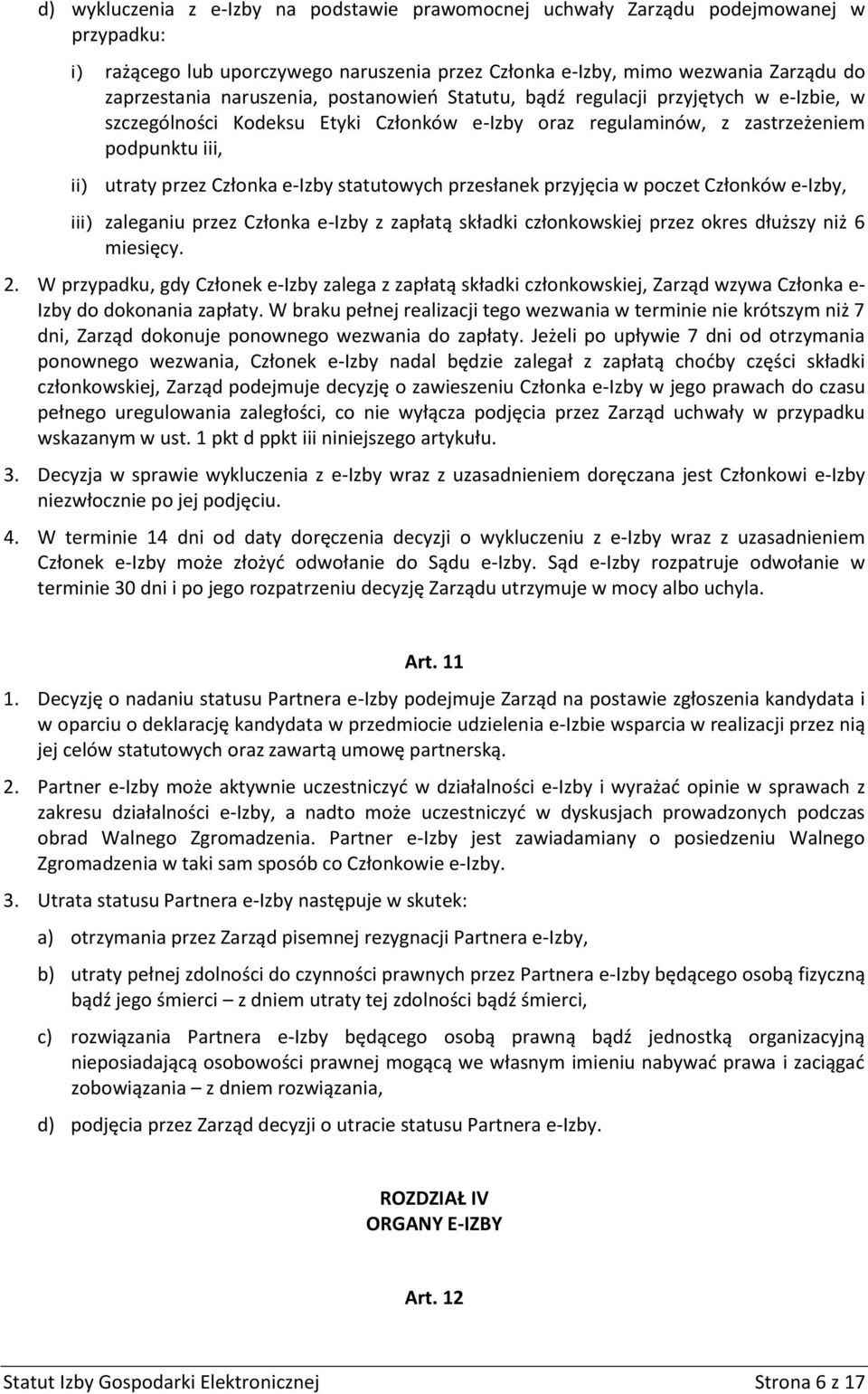 statutowych przesłanek przyjęcia w poczet Członków e-izby, iii) zaleganiu przez Członka e-izby z zapłatą składki członkowskiej przez okres dłuższy niż 6 miesięcy. 2.