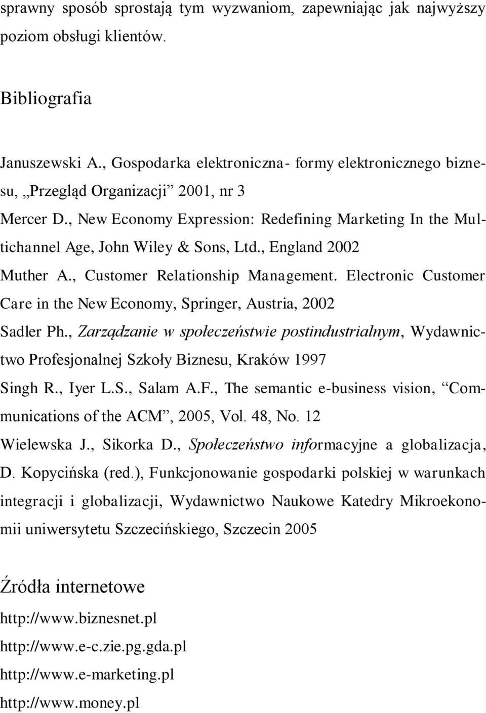 , England 2002 Muther A., Customer Relationship Management. Electronic Customer Care in the New Economy, Springer, Austria, 2002 Sadler Ph.