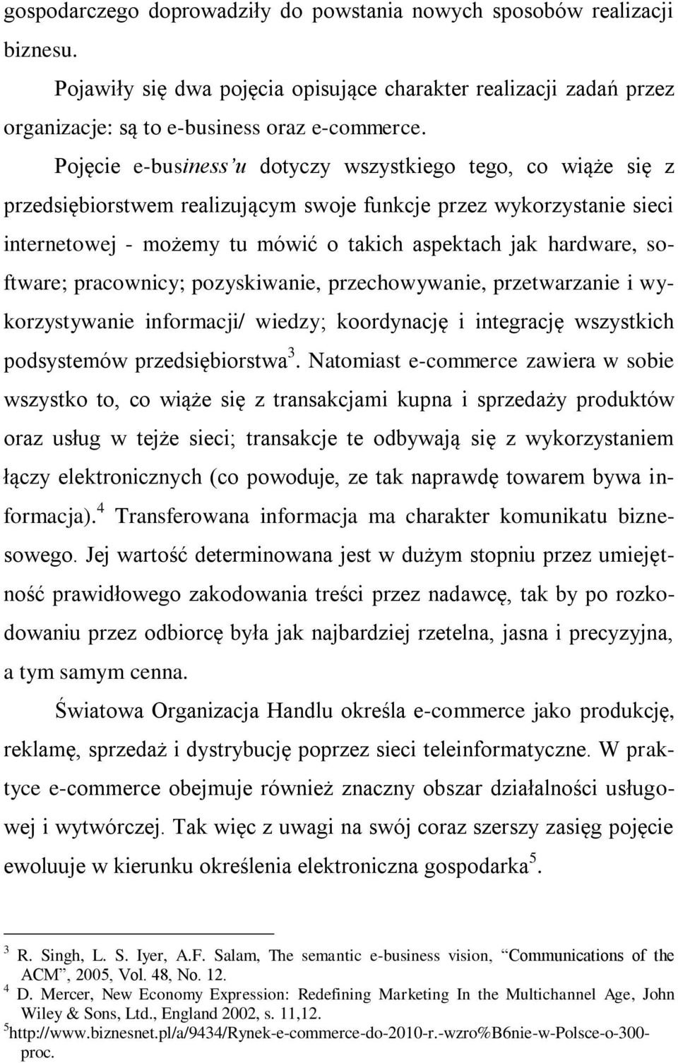 software; pracownicy; pozyskiwanie, przechowywanie, przetwarzanie i wykorzystywanie informacji/ wiedzy; koordynację i integrację wszystkich podsystemów przedsiębiorstwa 3.