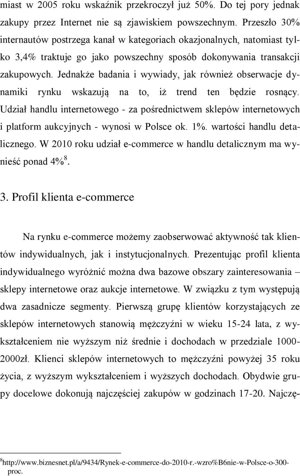 Jednakże badania i wywiady, jak również obserwacje dynamiki rynku wskazują na to, iż trend ten będzie rosnący.