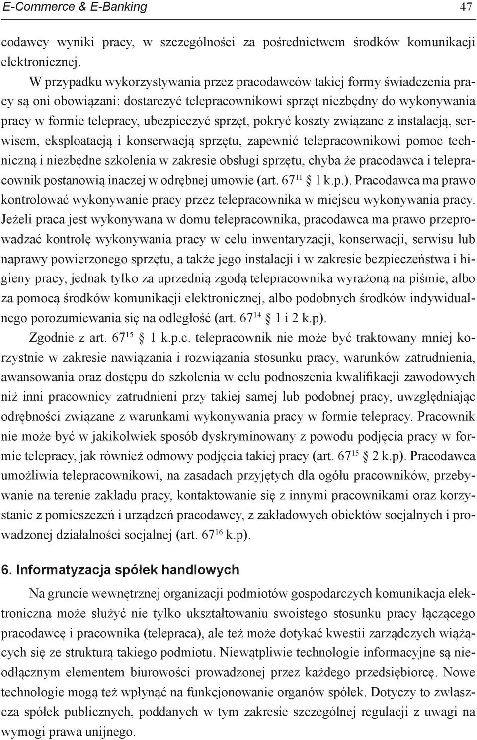 sprzęt, pokryć koszty związane z instalacją, serwisem, eksploatacją i konserwacją sprzętu, zapewnić telepracownikowi pomoc techniczną i niezbędne szkolenia w zakresie obsługi sprzętu, chyba że