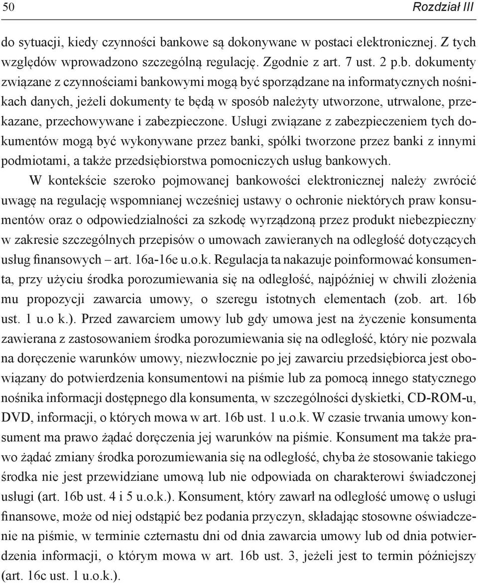 dokumenty związane z czynnościami bankowymi mogą być sporządzane na informatycznych nośnikach danych, jeżeli dokumenty te będą w sposób należyty utworzone, utrwalone, przekazane, przechowywane i