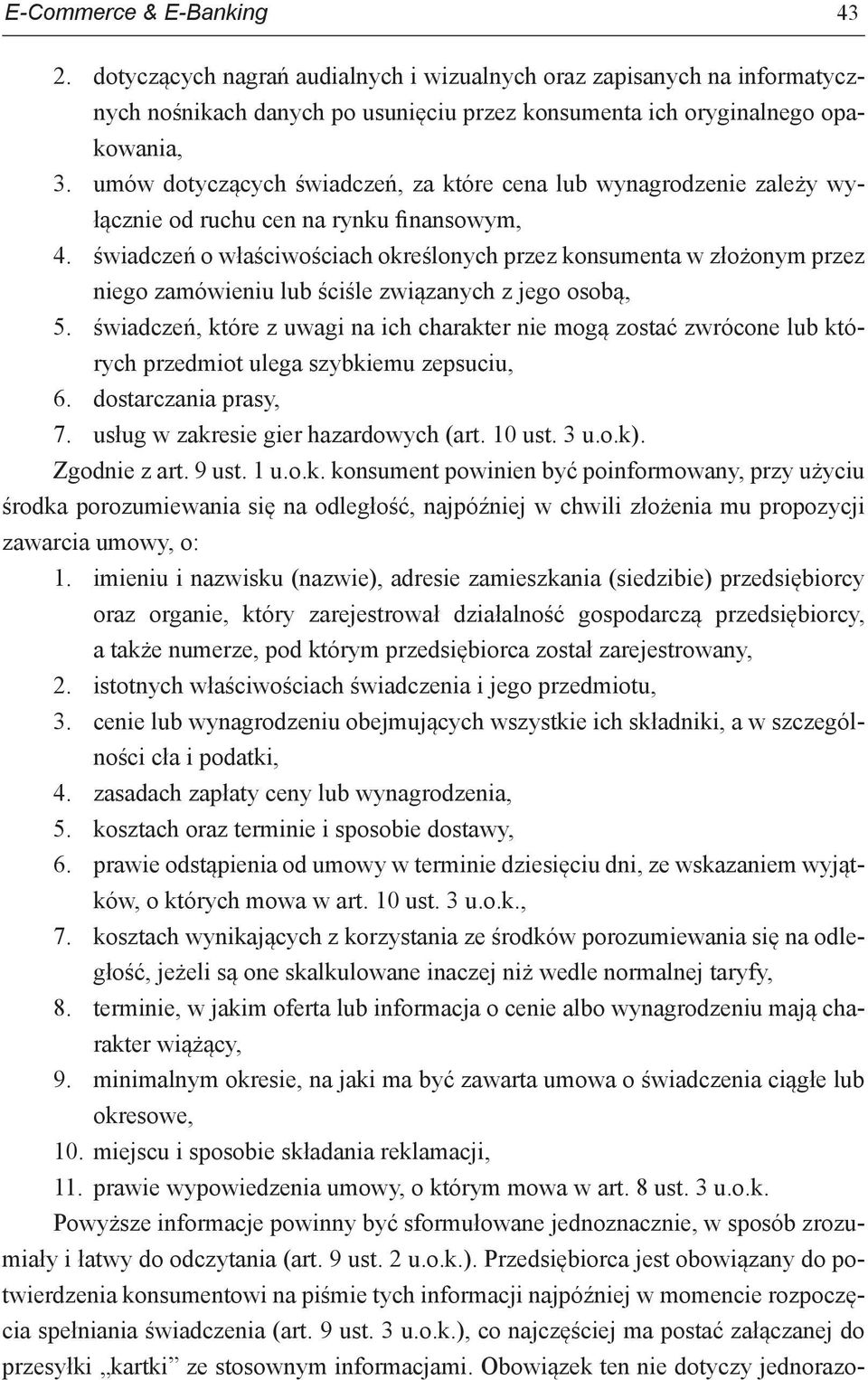 świadczeń o właściwościach określonych przez konsumenta w złożonym przez niego zamówieniu lub ściśle związanych z jego osobą, 5.