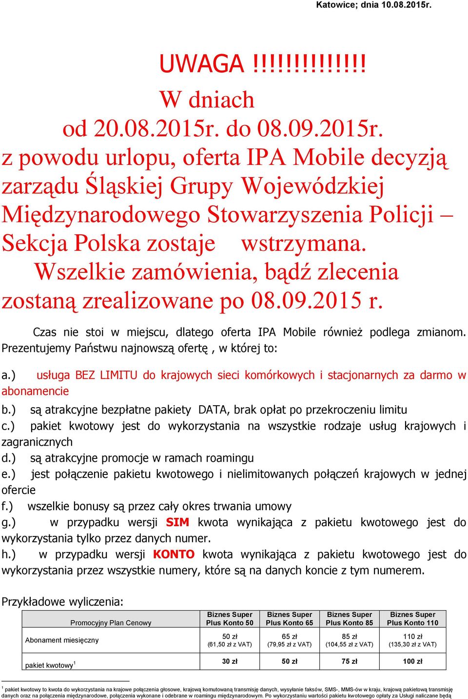 Prezentujemy Państwu najnowszą ofertę, w której to: a.) usługa BEZ LIMITU do krajowych sieci komórkowych i stacjonarnych za darmo w abonamencie b.