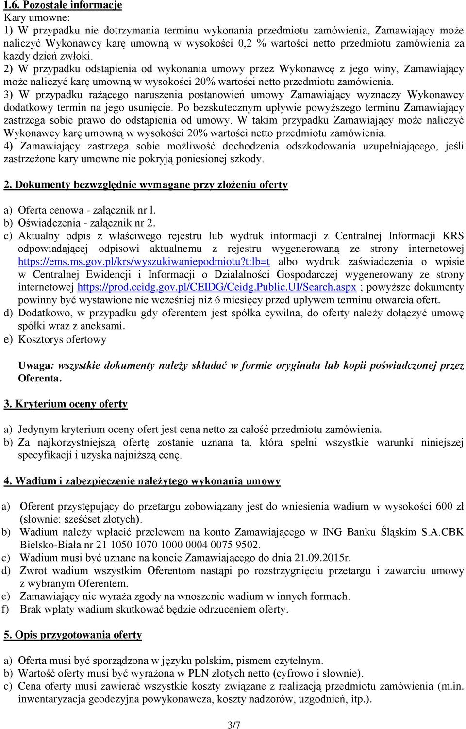 2) W przypadku odstąpienia od wykonania umowy przez Wykonawcę z jego winy, Zamawiający może naliczyć karę umowną w wysokości 20% wartości netto przedmiotu zamówienia.