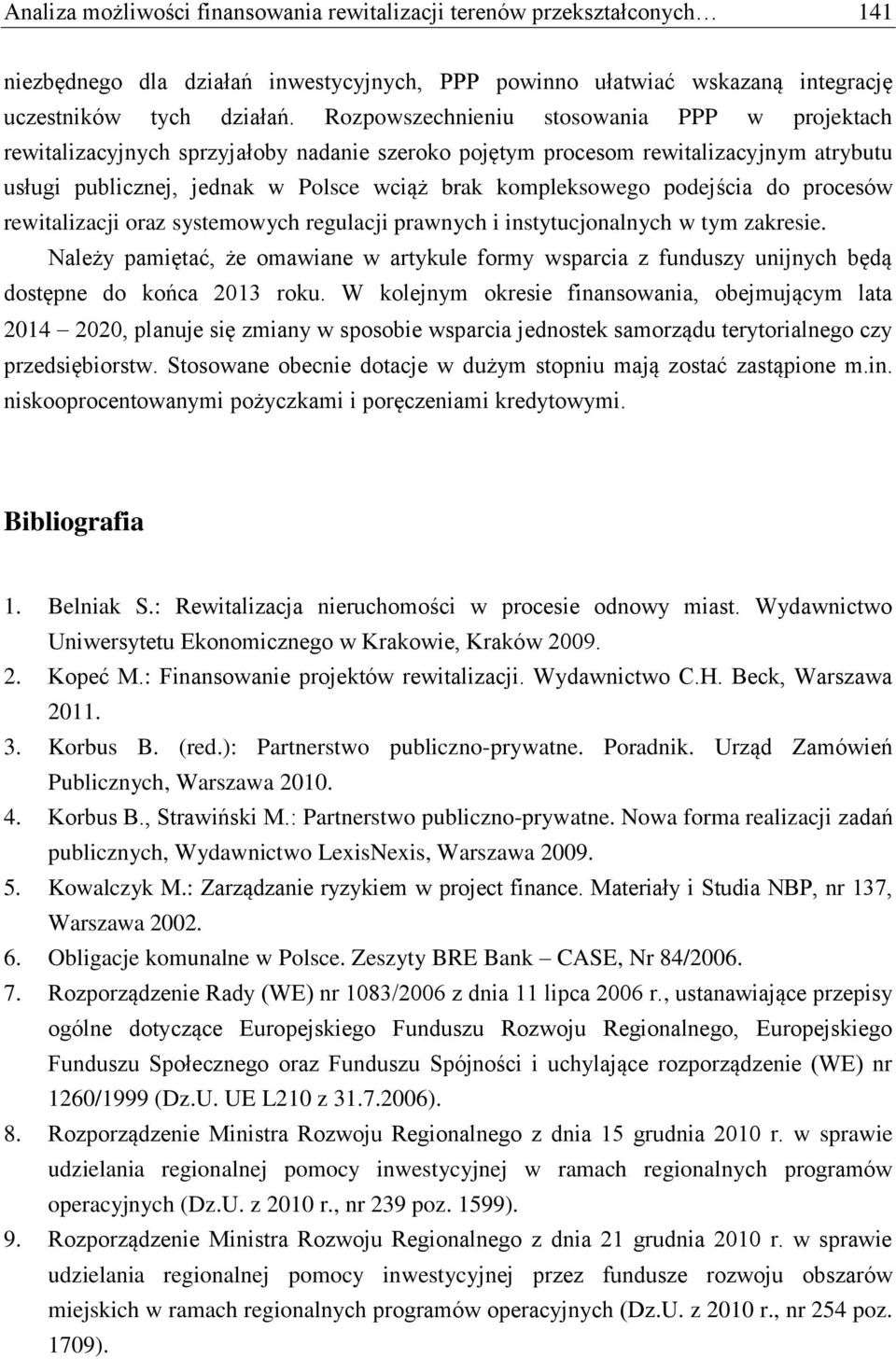 podejścia do procesów rewitalizacji oraz systemowych regulacji prawnych i instytucjonalnych w tym zakresie.