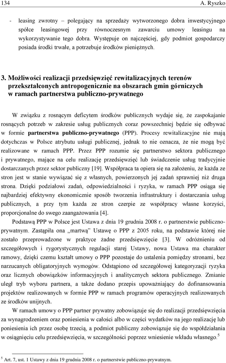 Możliwości realizacji przedsięwzięć rewitalizacyjnych terenów przekształconych antropogenicznie na obszarach gmin górniczych w ramach partnerstwa publiczno-prywatnego W związku z rosnącym deficytem