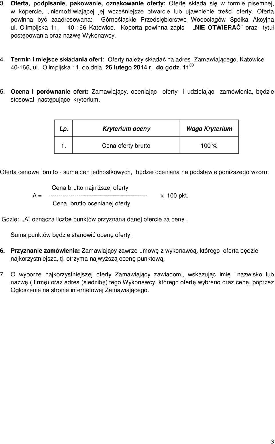 Koperta powinna zapis NIE OTWIERAĆ oraz tytuł postępowania oraz nazwę Wykonawcy. 4. Termin i miejsce składania ofert: Oferty naleŝy składać na adres Zamawiającego, Katowice 40-166, ul.