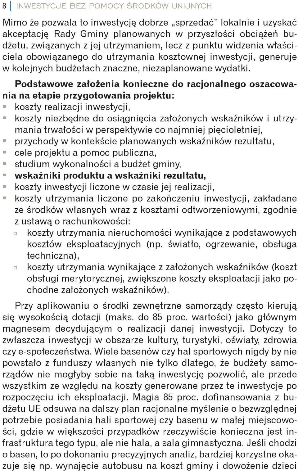 Podstawowe założenia konieczne do racjonalnego oszacowania na etapie przygotowania projektu: koszty realizacji inwestycji, koszty niezbędne do osiągnięcia założonych wskaźników i utrzymania trwałości