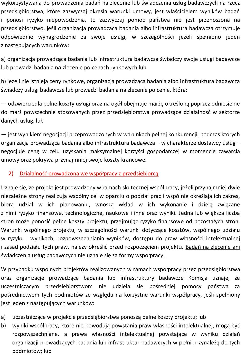 usługi, w szczególności jeżeli spełniono jeden z następujących warunków: a) organizacja prowadząca badania lub infrastruktura badawcza świadczy swoje usługi badawcze lub prowadzi badania na zlecenie