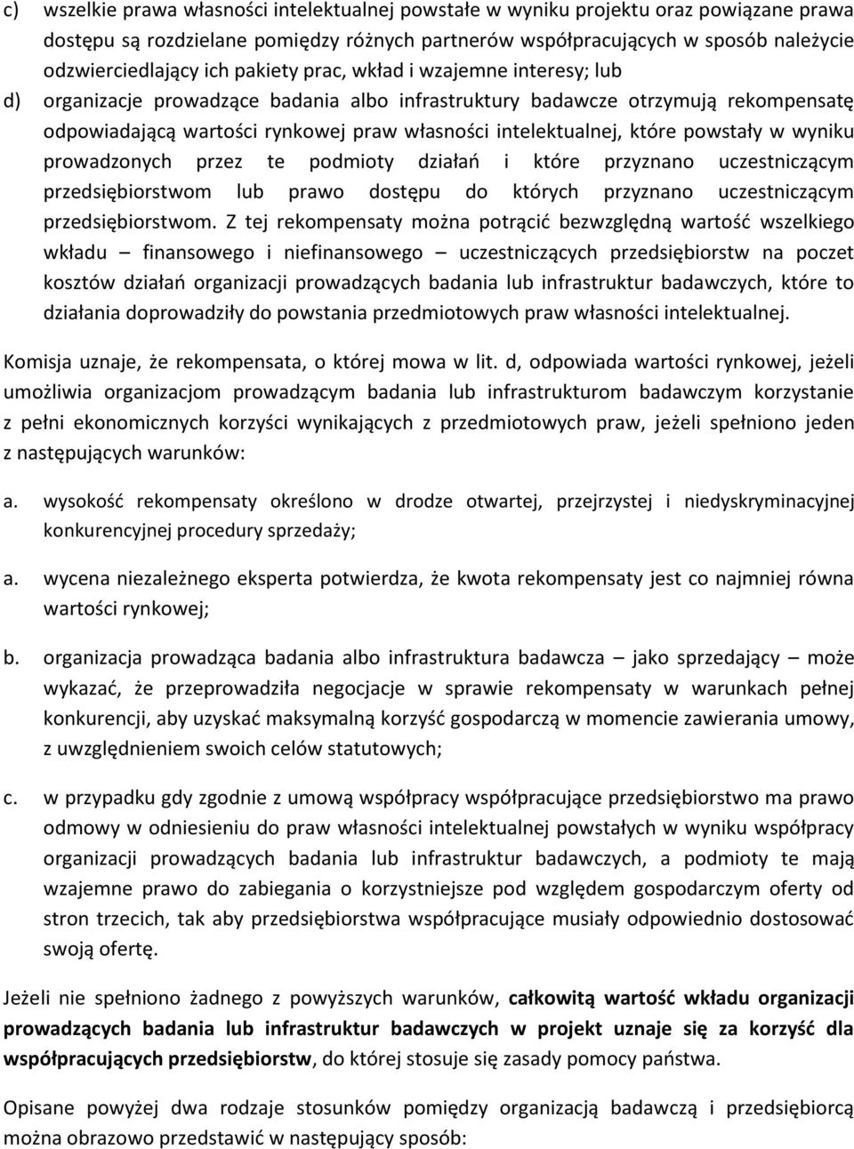 powstały w wyniku prowadzonych przez te podmioty działań i które przyznano uczestniczącym przedsiębiorstwom lub prawo dostępu do których przyznano uczestniczącym przedsiębiorstwom.