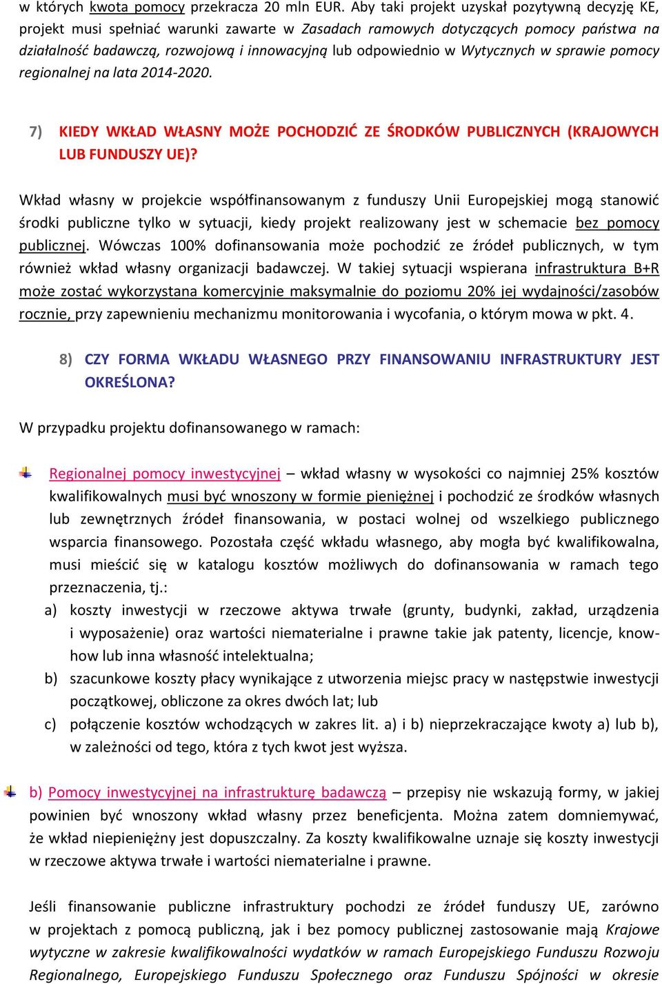 Wytycznych w sprawie pomocy regionalnej na lata 2014-2020. 7) KIEDY WKŁAD WŁASNY MOŻE POCHODZIĆ ZE ŚRODKÓW PUBLICZNYCH (KRAJOWYCH LUB FUNDUSZY UE)?