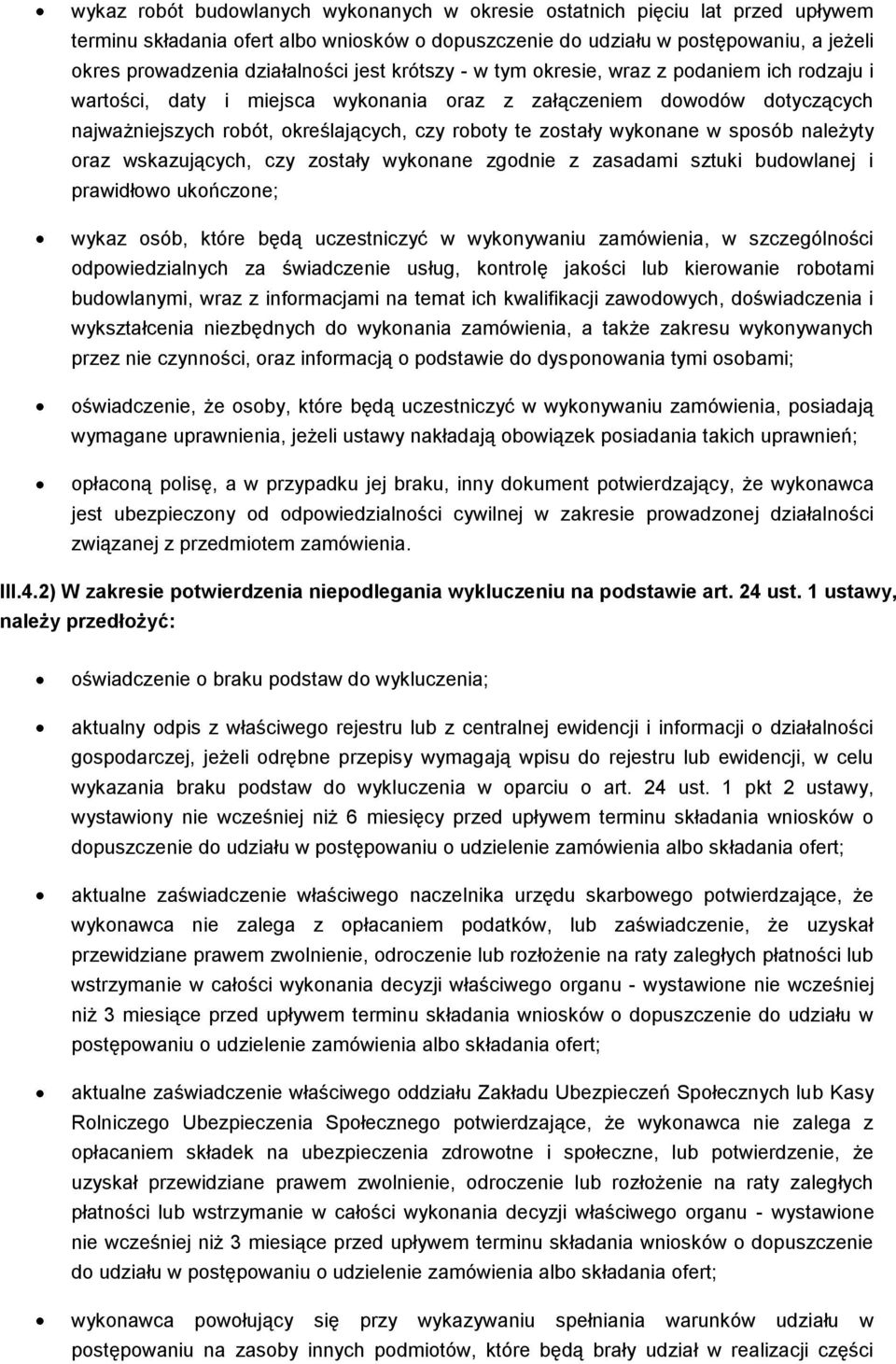 wykonane w sposób należyty oraz wskazujących, czy zostały wykonane zgodnie z zasadami sztuki budowlanej i prawidłowo ukończone; wykaz osób, które będą uczestniczyć w wykonywaniu zamówienia, w