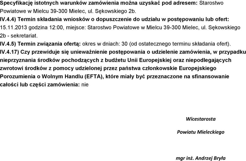 IV.4.17) Czy przewiduje się unieważnienie postępowania o udzielenie zamówienia, w przypadku nieprzyznania środków pochodzących z budżetu Unii Europejskiej oraz niepodlegających zwrotowi środków z