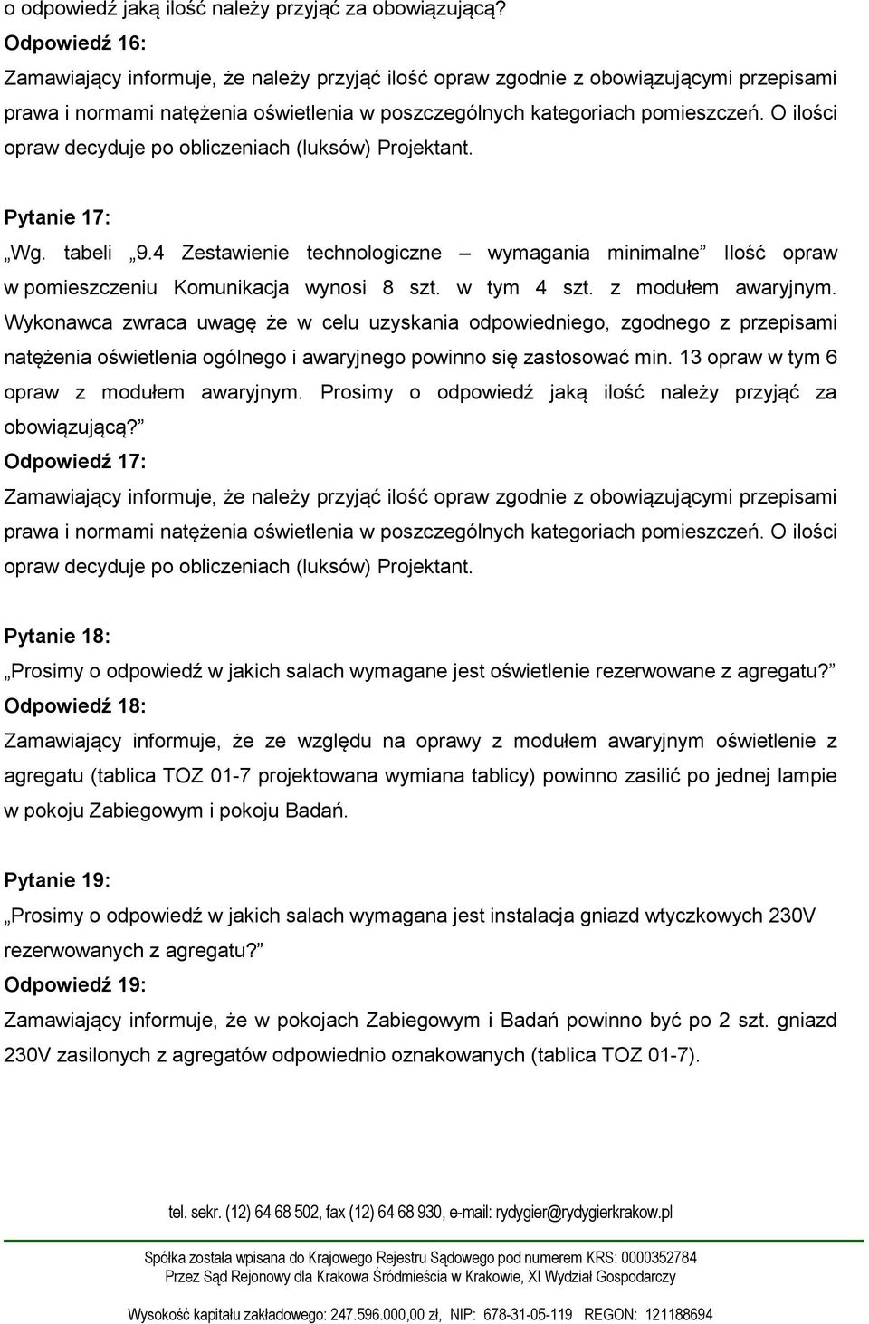 13 opraw w tym 6 opraw z modułem awaryjnym. Prosimy o odpowiedź jaką ilość należy przyjąć za obowiązującą?