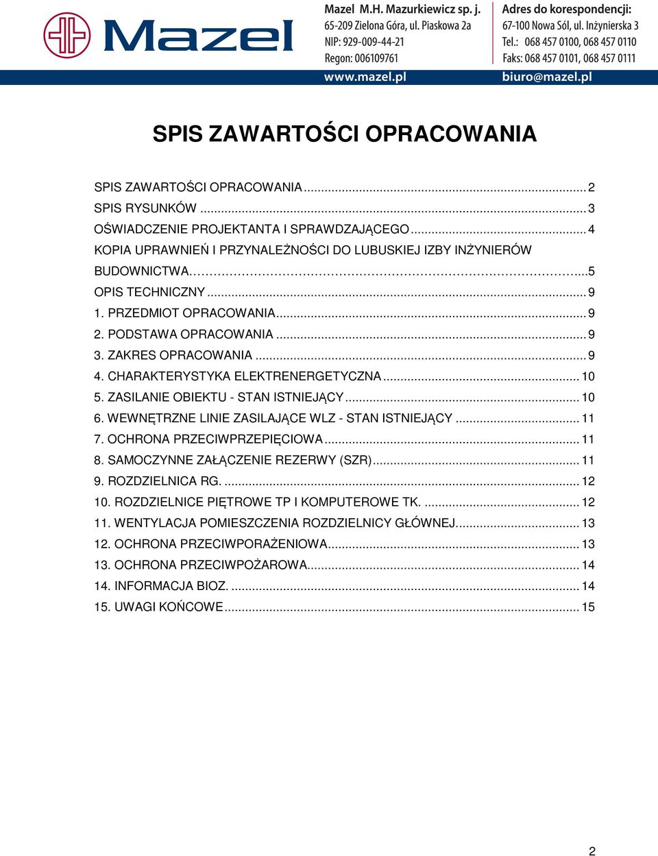 .. 10 6. WEWNĘTRZNE LINIE ZASILAJĄCE WLZ - STAN ISTNIEJĄCY... 11 7. OCHRONA PRZECIWPRZEPIĘCIOWA... 11 8. SAMOCZYNNE ZAŁĄCZENIE REZERWY (SZR)... 11 9. ROZDZIELNICA RG.... 12 10.