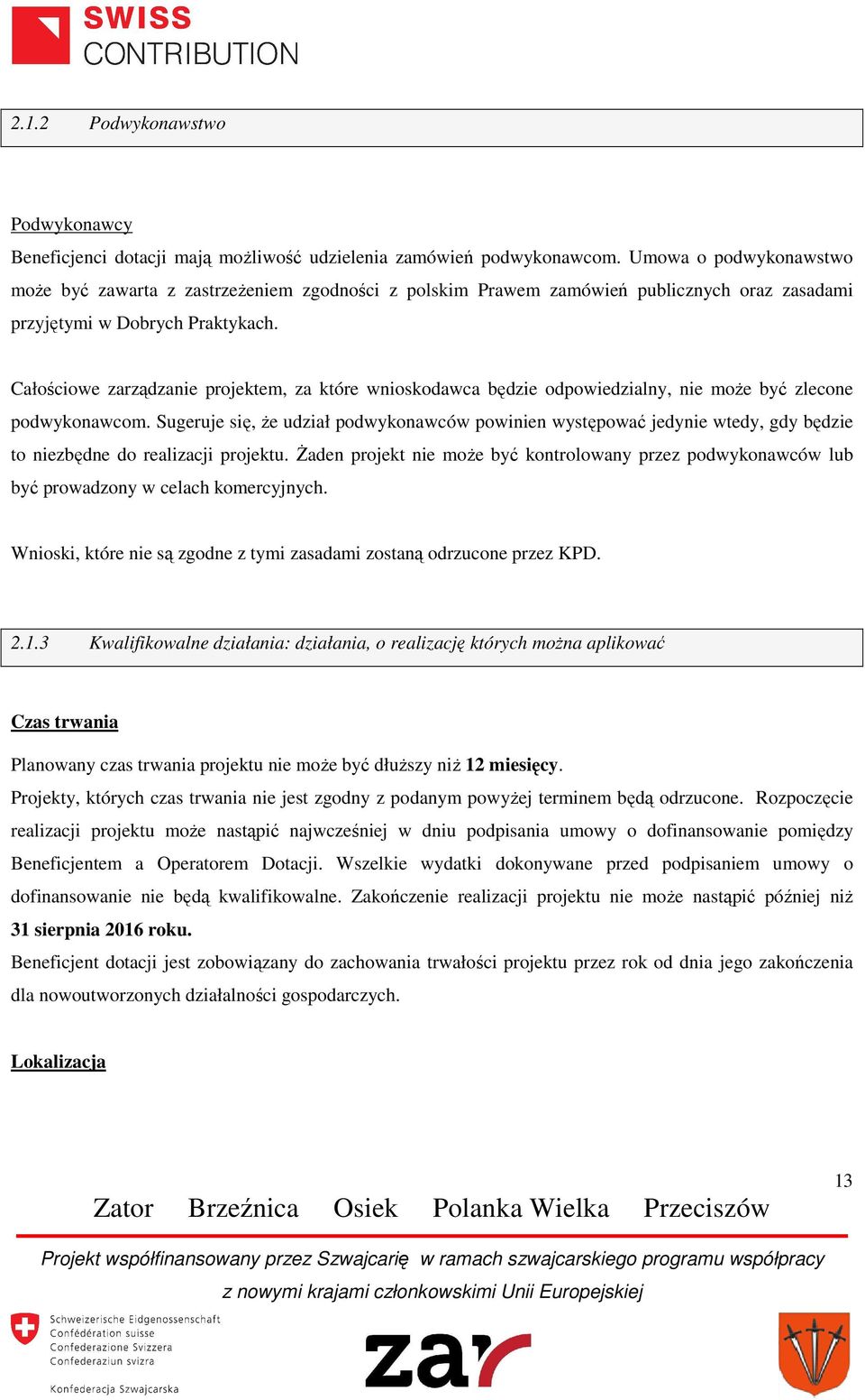 Całościowe zarządzanie projektem, za które wnioskodawca będzie odpowiedzialny, nie może być zlecone podwykonawcom.