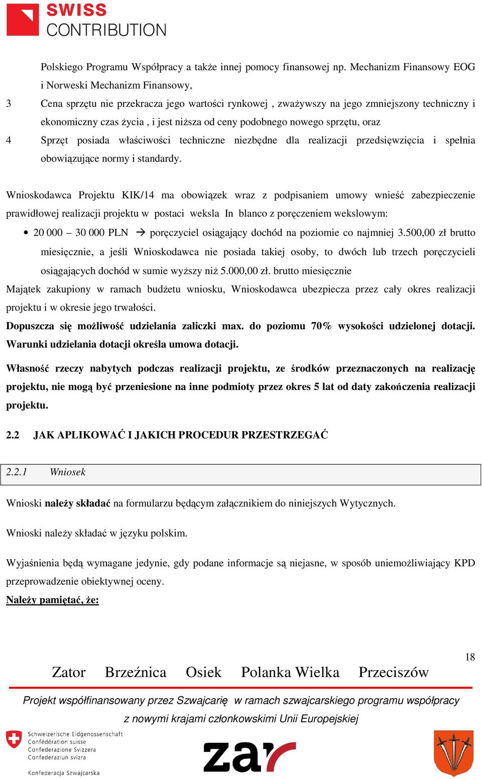 podobnego nowego sprzętu, oraz 4 Sprzęt posiada właściwości techniczne niezbędne dla realizacji przedsięwzięcia i spełnia obowiązujące normy i standardy.