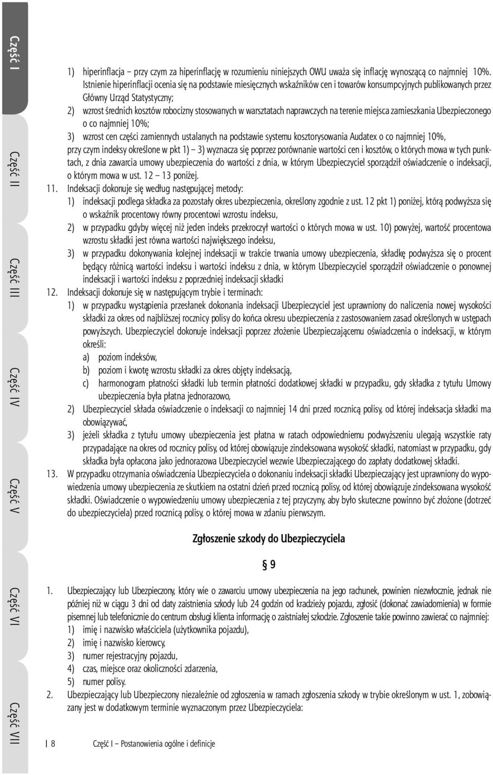 warsztatach naprawczych na terenie miejsca zamieszkania Ubezpieczonego o co najmniej 10%; 3) wzrost cen części zamiennych ustalanych na podstawie systemu kosztorysowania Audatex o co najmniej 10%,