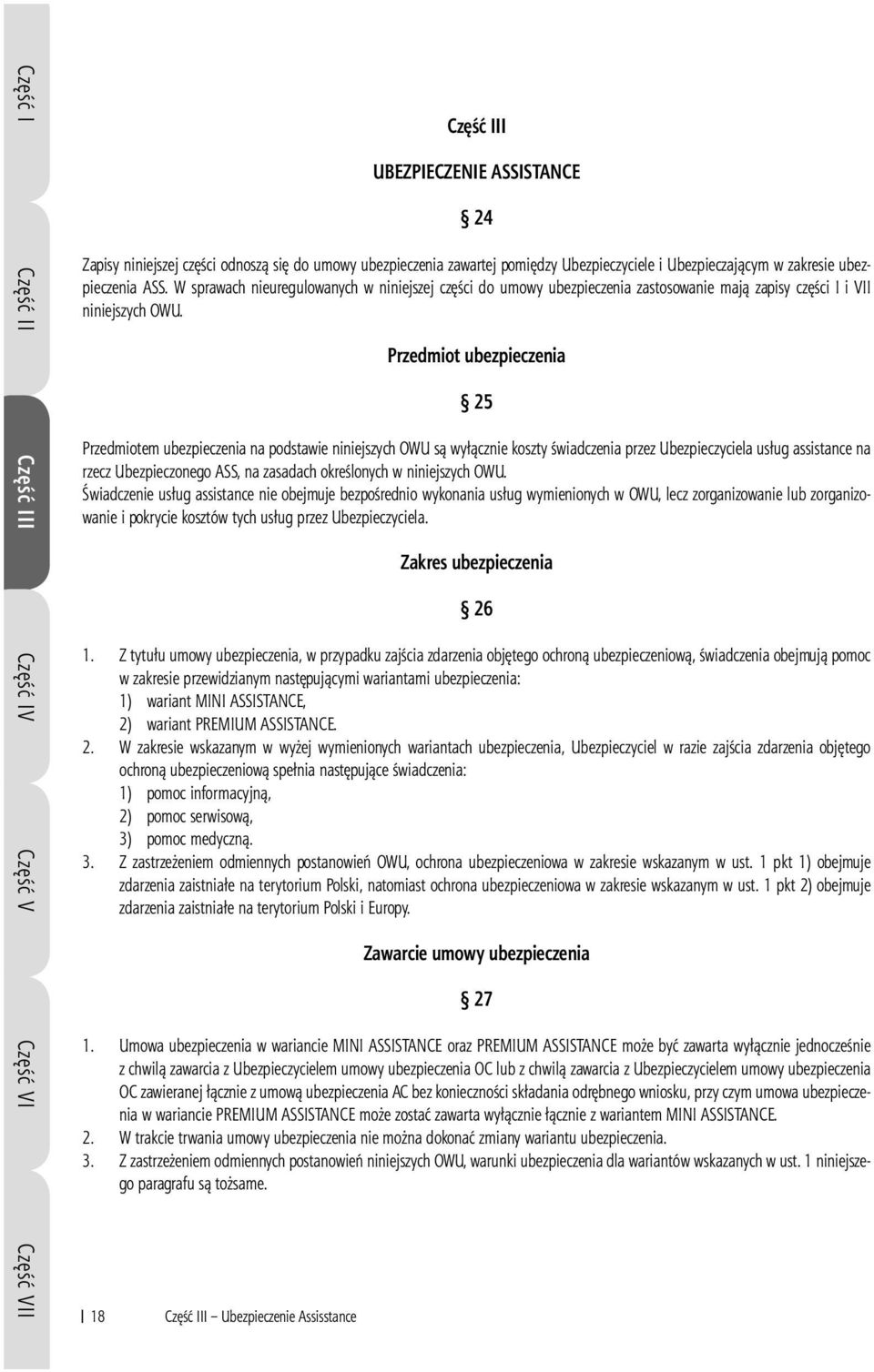 W sprawach nieuregulowanych w niniejszej części do umowy ubezpieczenia zastosowanie mają zapisy części I i VII niniejszych OWU.