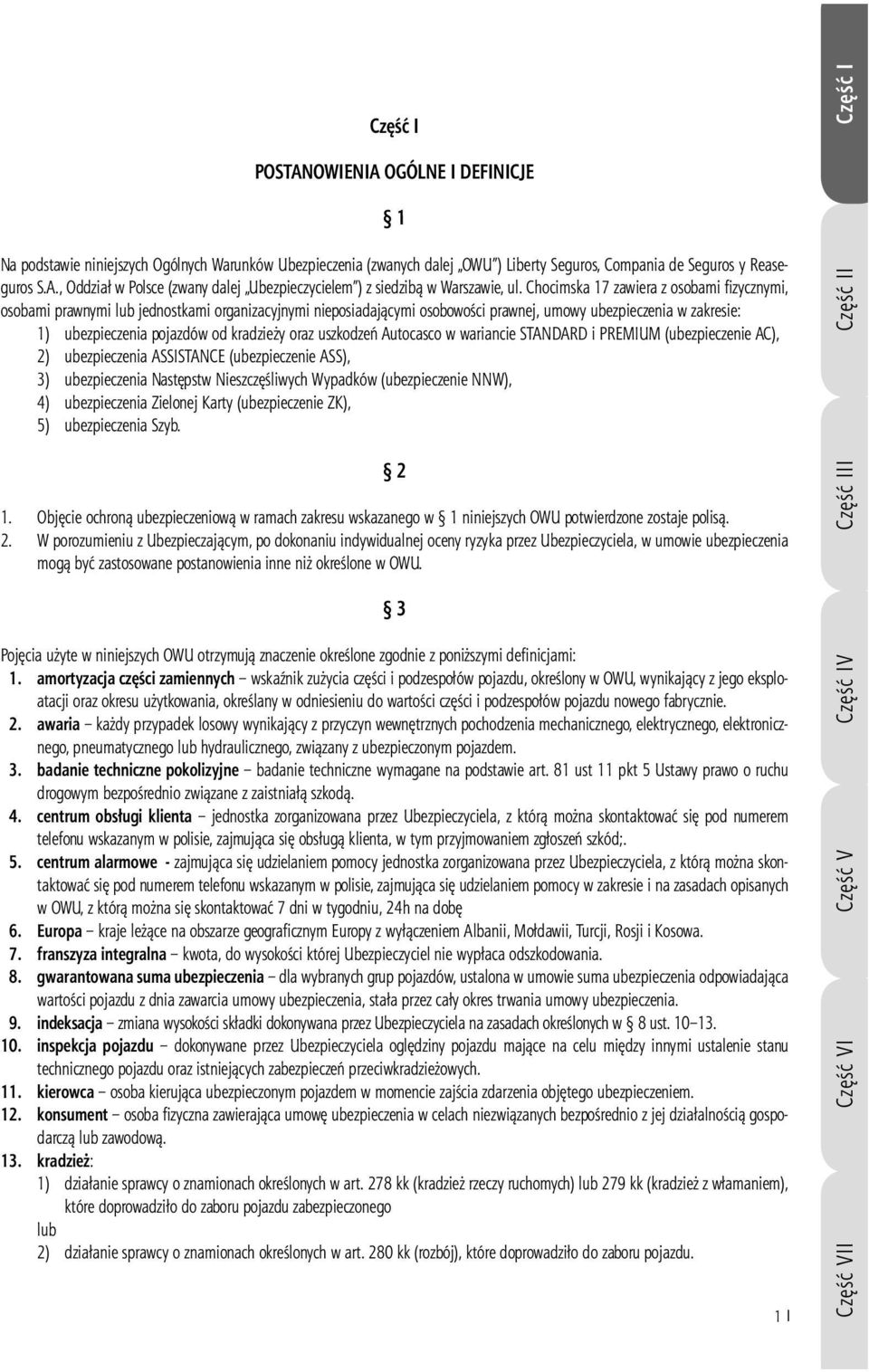 kradzieży oraz uszkodzeń Autocasco w wariancie STANDARD i PREMIUM (ubezpieczenie AC), 2) ubezpieczenia ASSISTANCE (ubezpieczenie ASS), 3) ubezpieczenia Następstw Nieszczęśliwych Wypadków