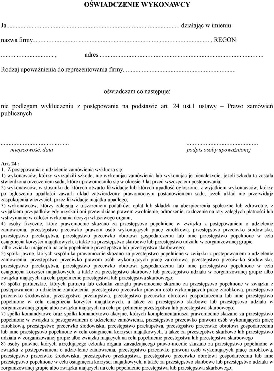 Z postępowania o udzielenie zamówienia wyklucza się: 1) wykonawców, którzy wyrządzili szkodę, nie wykonując zamówienia lub wykonując je nienależycie, jeżeli szkoda ta została stwierdzona orzeczeniem