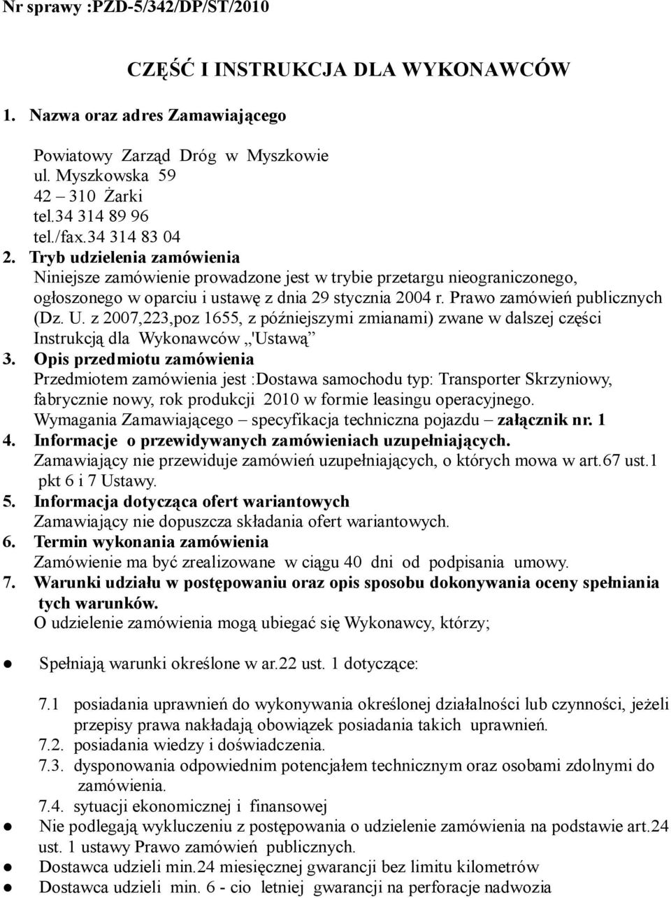 Prawo zamówień publicznych (Dz. U. z 2007,223,poz 1655, z późniejszymi zmianami) zwane w dalszej części Instrukcją dla Wykonawców 'Ustawą 3.