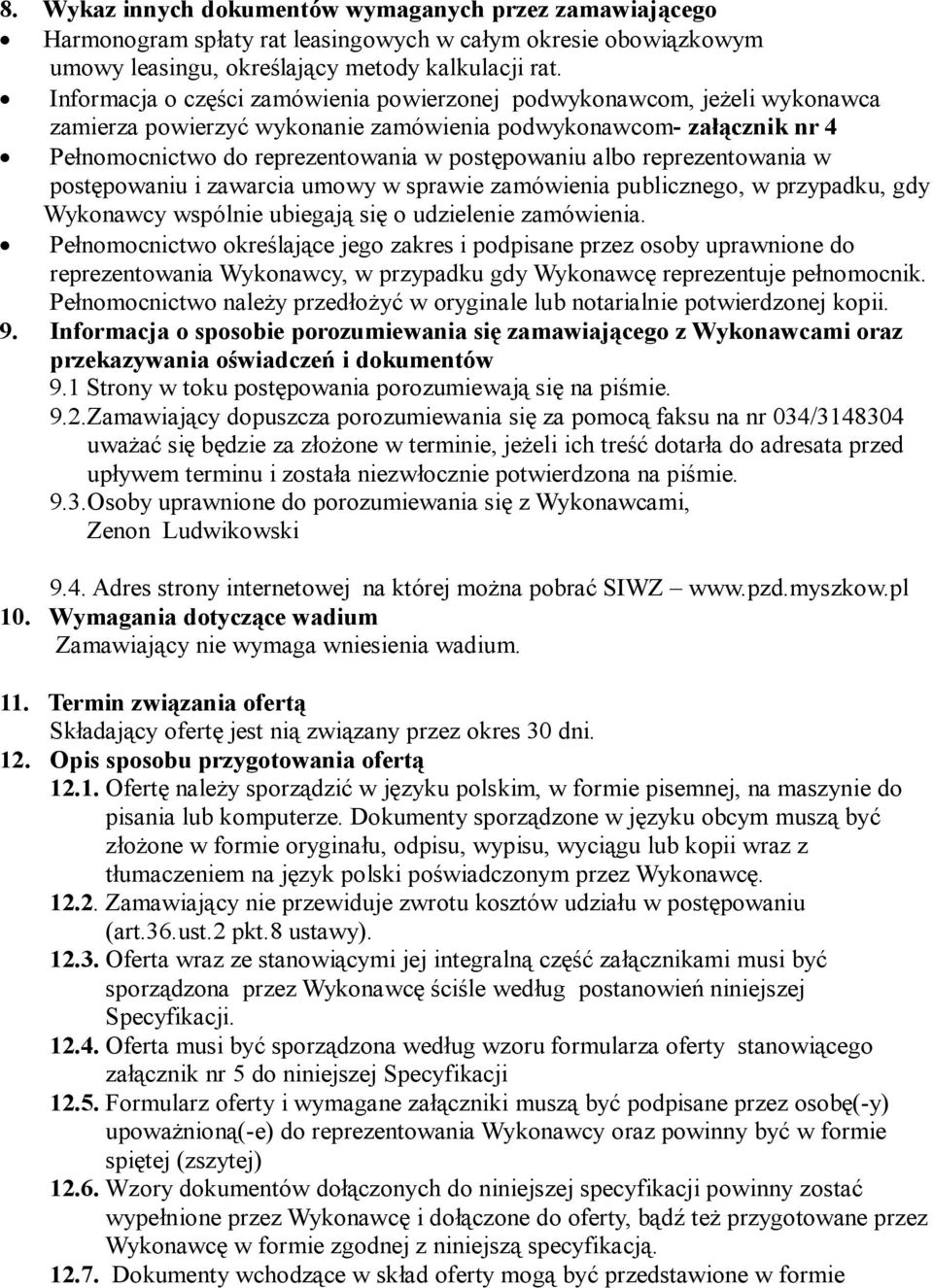 reprezentowania w postępowaniu i zawarcia umowy w sprawie zamówienia publicznego, w przypadku, gdy Wykonawcy wspólnie ubiegają się o udzielenie zamówienia.