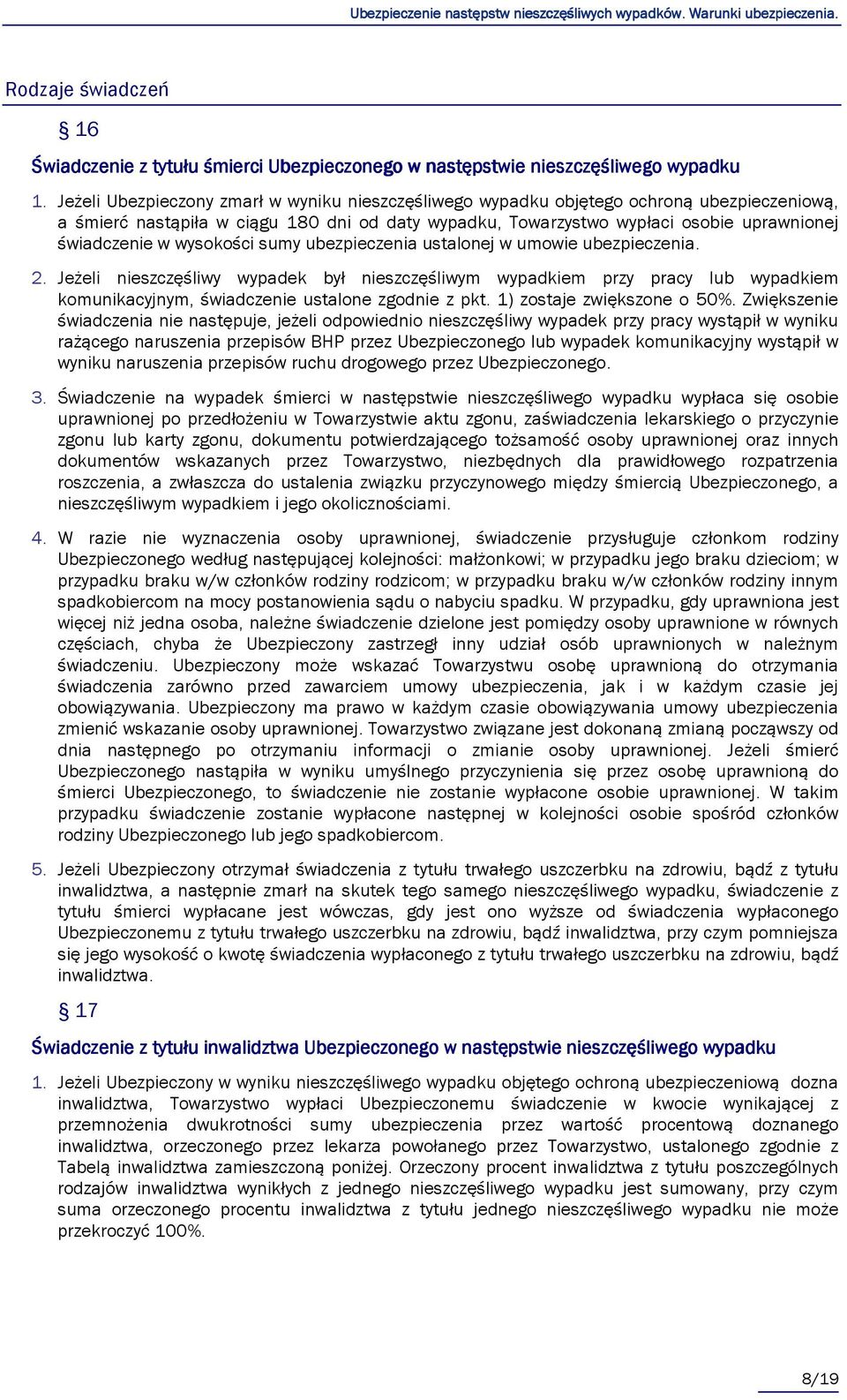 wysokości sumy ubezpieczenia ustalonej w umowie ubezpieczenia. 2. Jeżeli nieszczęśliwy wypadek był nieszczęśliwym wypadkiem przy pracy lub wypadkiem komunikacyjnym, świadczenie ustalone zgodnie z pkt.