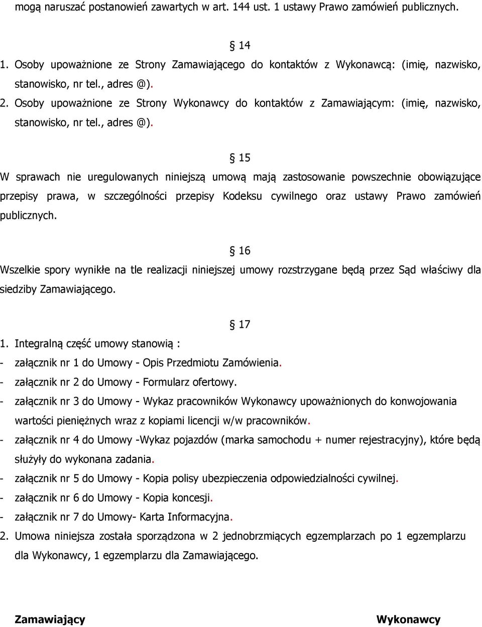 2. Osoby upoważnione ze Strony Wykonawcy do kontaktów z Zamawiającym: (imię, nazwisko, stanowisko, nr tel.