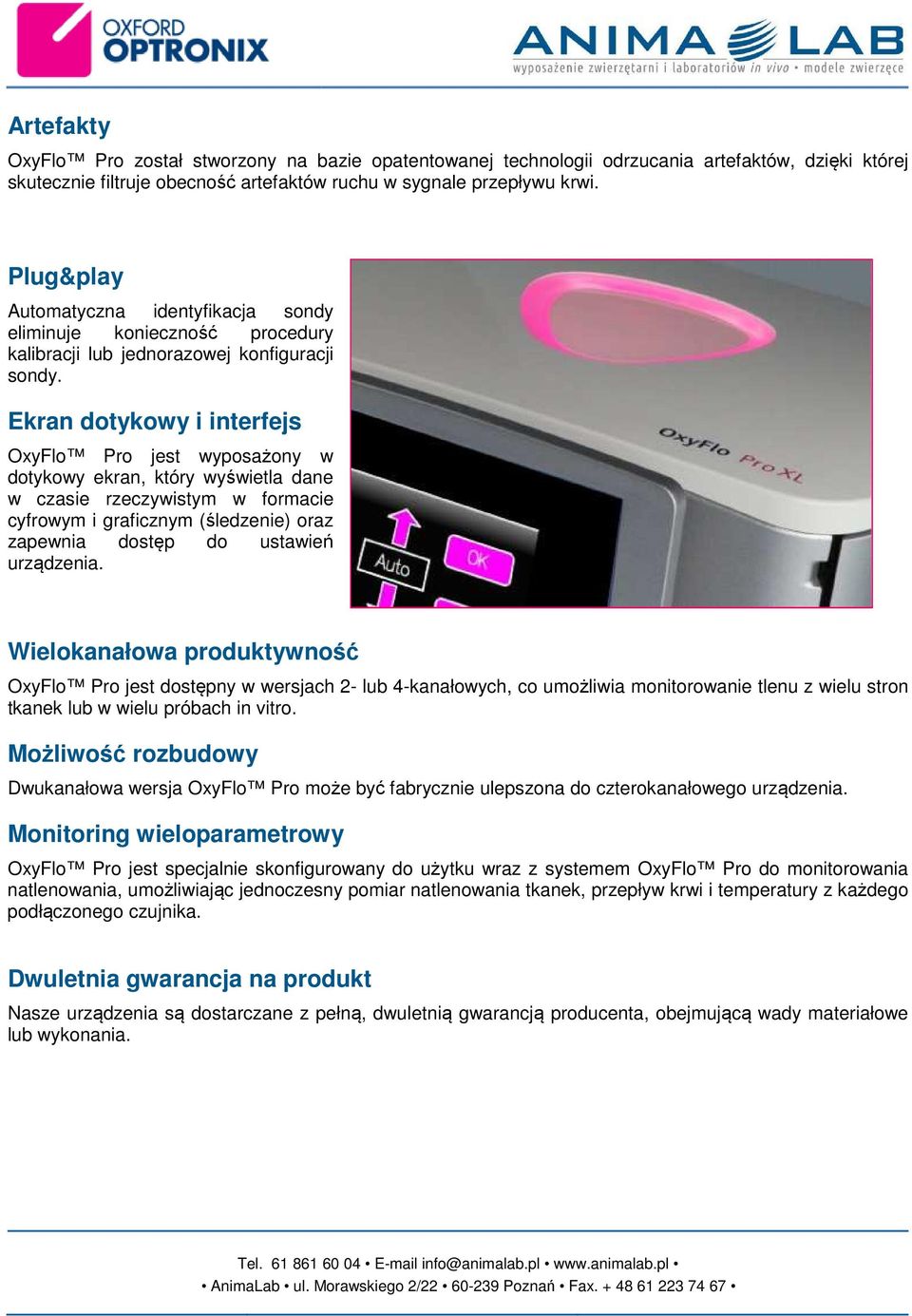 Ekran dotykowy i interfejs OxyFlo Pro jest wyposażony w dotykowy ekran, który wyświetla dane w czasie rzeczywistym w formacie cyfrowym i graficznym (śledzenie) oraz zapewnia dostęp do ustawień