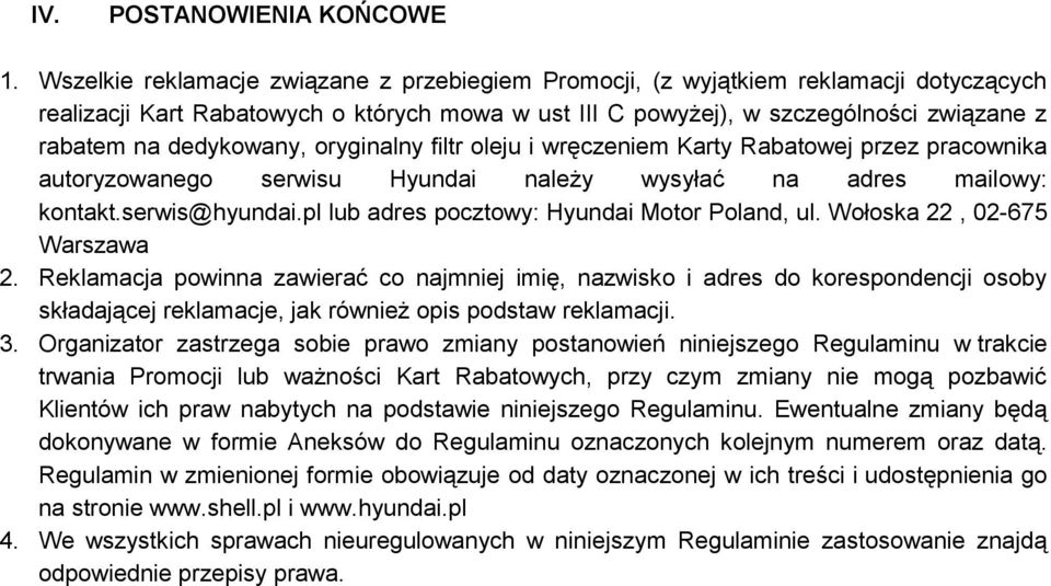 dedykowany, oryginalny filtr oleju i wręczeniem Karty Rabatowej przez pracownika autoryzowanego serwisu Hyundai należy wysyłać na adres mailowy: kontakt.serwis@hyundai.