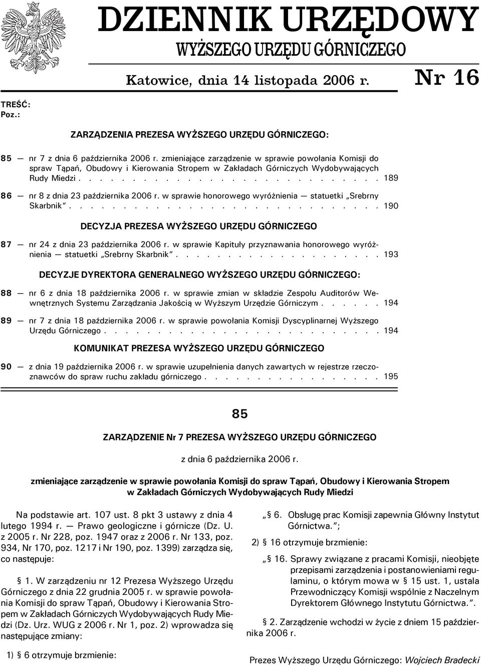 w sprawie honorowego wyró nienia statuetki Srebrny Skarbnik............................. DECYZJA PREZESA WY SZEGO URZÊDU GÓRNICZEGO 87 nr 24 z dnia 23 paÿdziernika 2006 r.