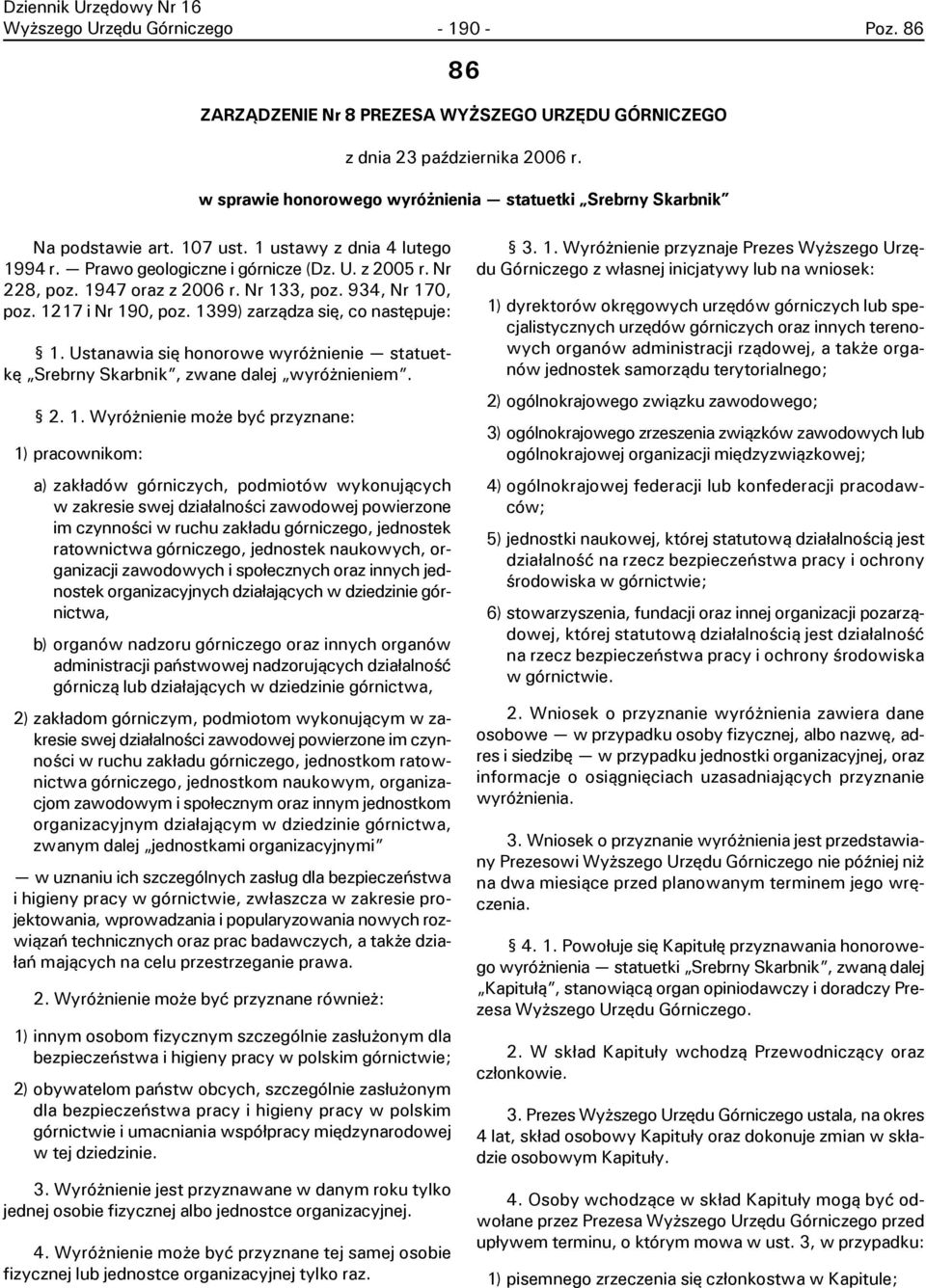 Nr 133, poz. 934, Nr 170, poz. 1217 i Nr 190, poz. 1399) zarz¹dza siê, co nastêpuje: 1. Ustanawia siê honorowe wyró nienie statuetkê Srebrny Skarbnik, zwane dalej wyró nieniem. 2. 1. Wyró nienie mo e