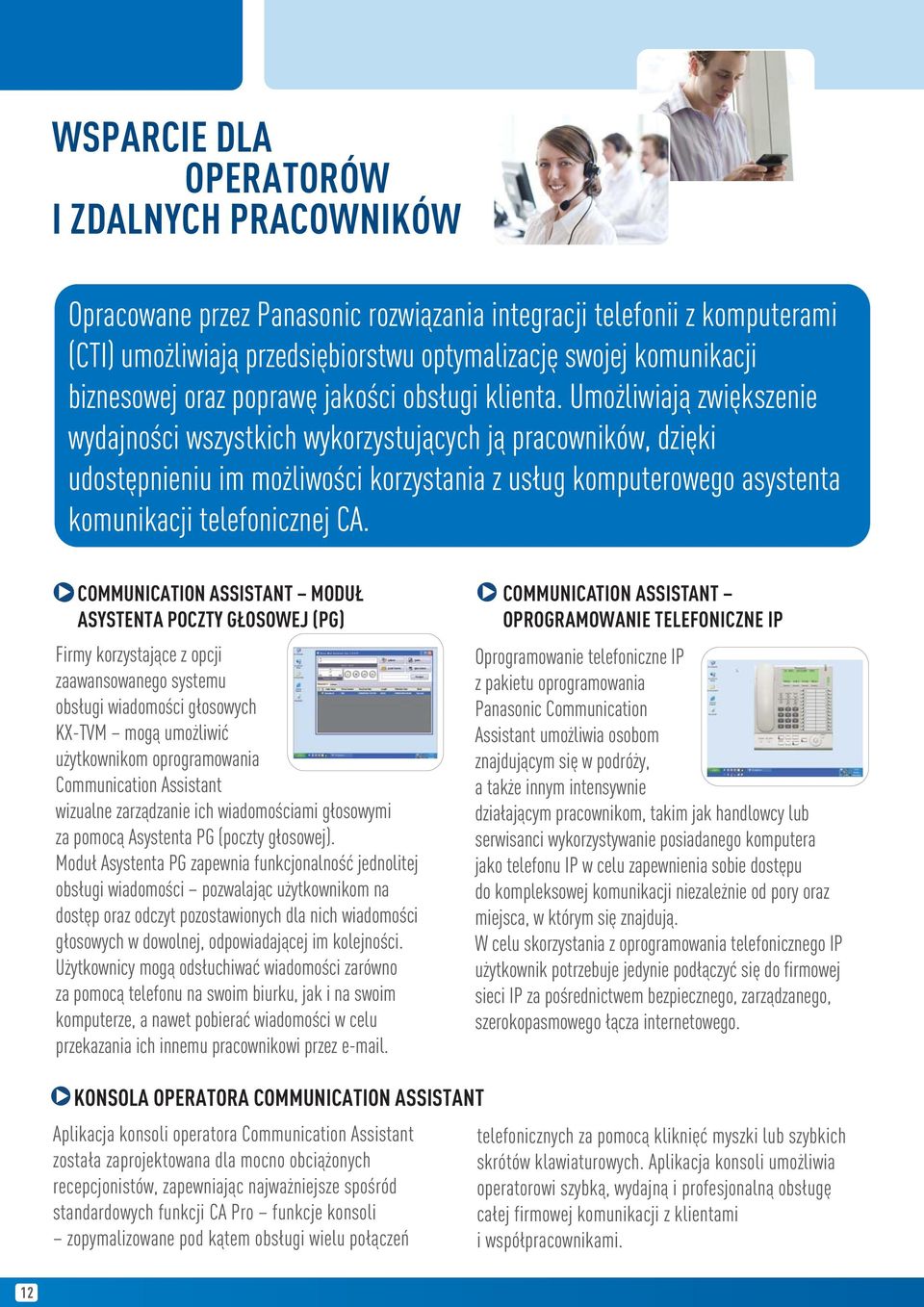 Umożliwiają zwiększenie wydajności wszystkich wykorzystujących ją pracowników, dzięki udostępnieniu im możliwości korzystania z usług komputerowego asystenta komunikacji telefonicznej CA.