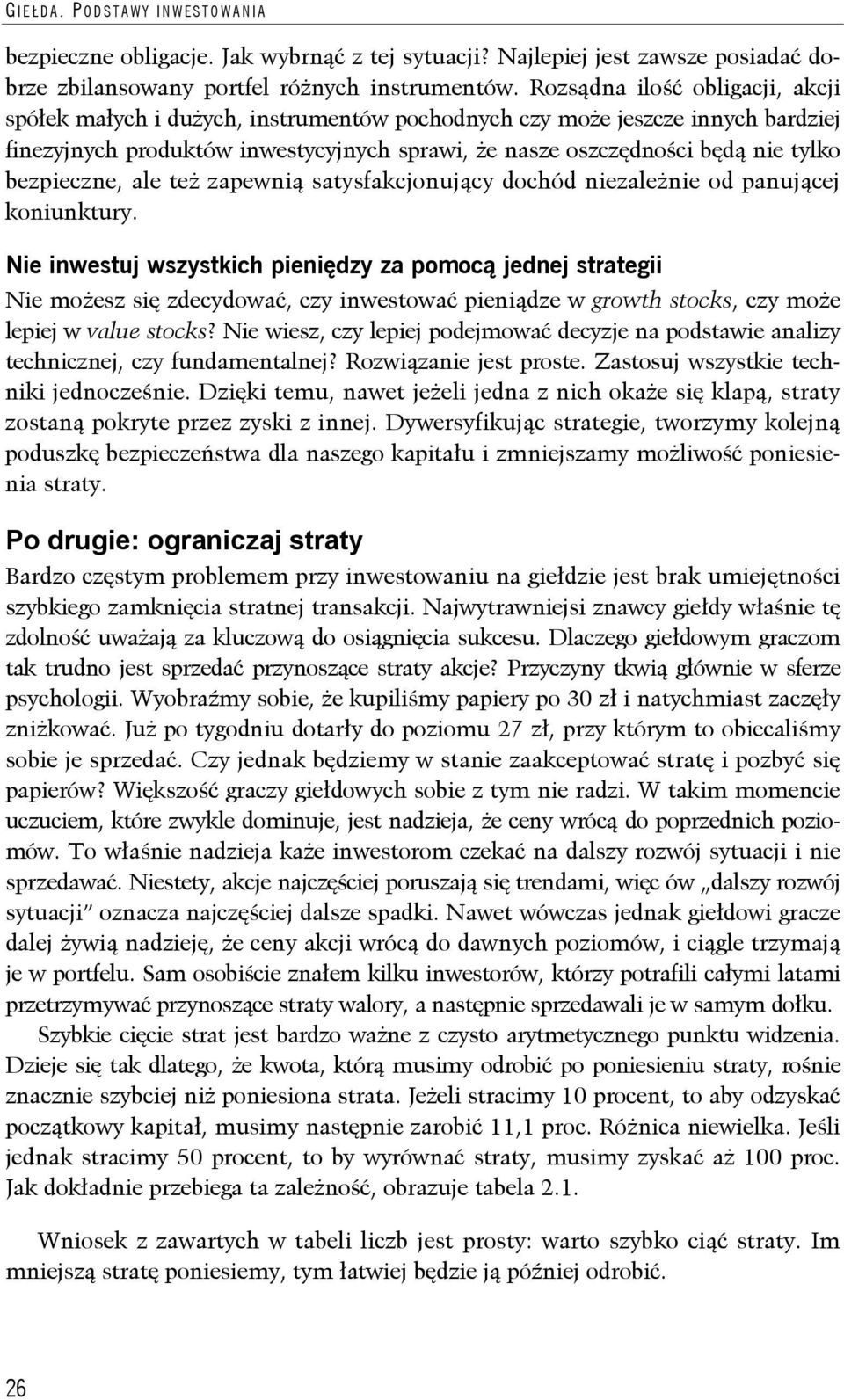 bezpieczne, ale też zapewnią satysfakcjonujący dochód niezależnie od panującej koniunktury.