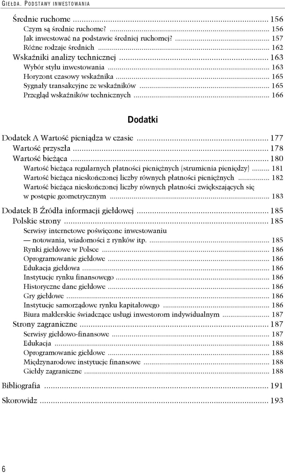 .. 177 Wartość przyszła... 178 Wartość bieżąca... 180 Wartość bieżąca regularnych płatności pieniężnych (strumienia pieniędzy)... 181 Wartość bieżąca nieskończonej liczby równych płatności pieniężnych.