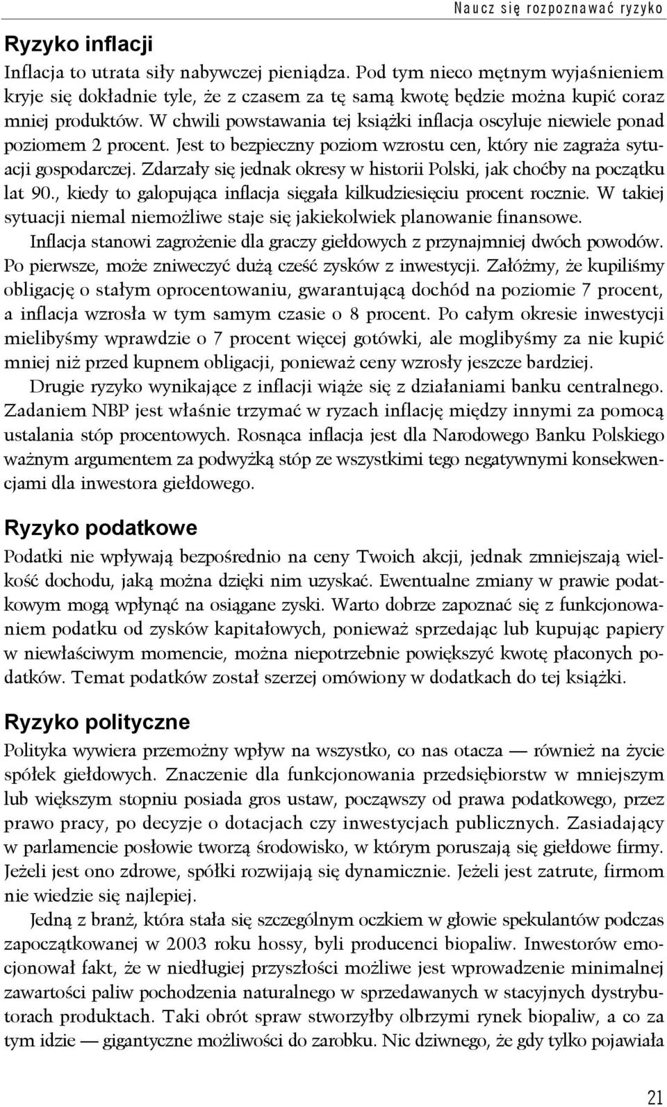 W chwili powstawania tej książki inflacja oscyluje niewiele ponad poziomem 2 procent. Jest to bezpieczny poziom wzrostu cen, który nie zagraża sytuacji gospodarczej.