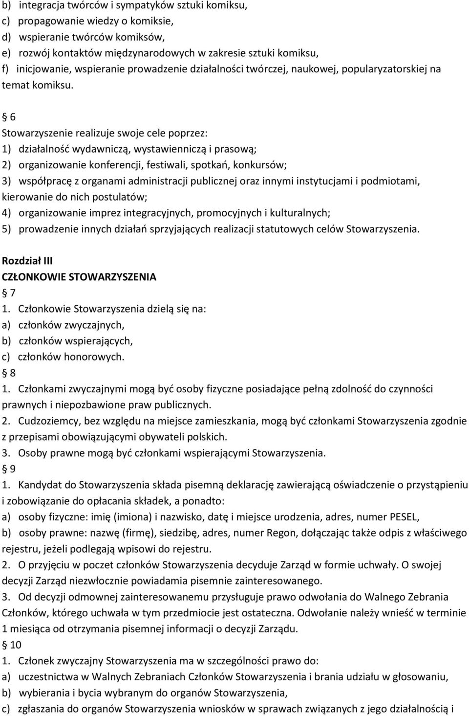 6 Stowarzyszenie realizuje swoje cele poprzez: 1) działalność wydawniczą, wystawienniczą i prasową; 2) organizowanie konferencji, festiwali, spotkań, konkursów; 3) współpracę z organami administracji