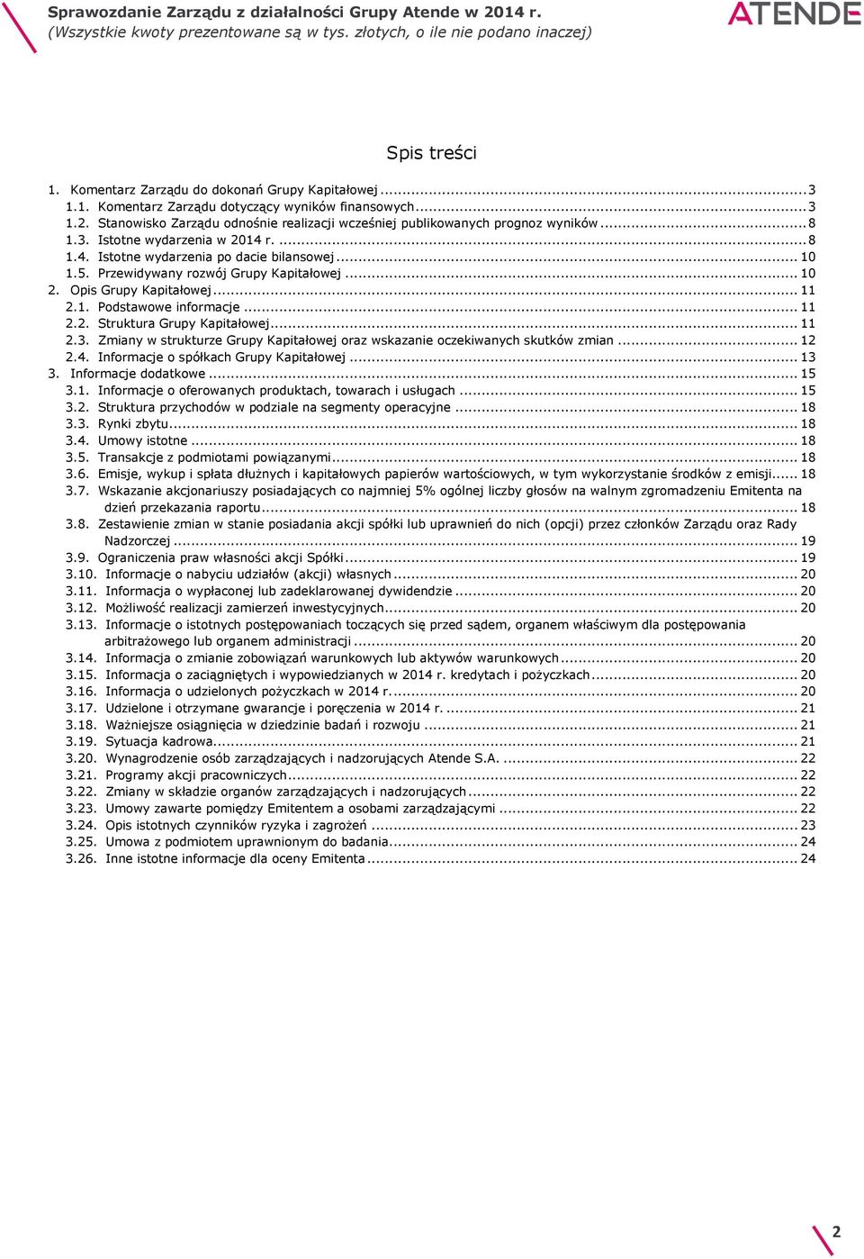 Przewidywany rozwój Grupy Kapitałowej... 10 2. Opis Grupy Kapitałowej... 11 2.1. Podstawowe informacje... 11 2.2. Struktura Grupy Kapitałowej... 11 2.3.